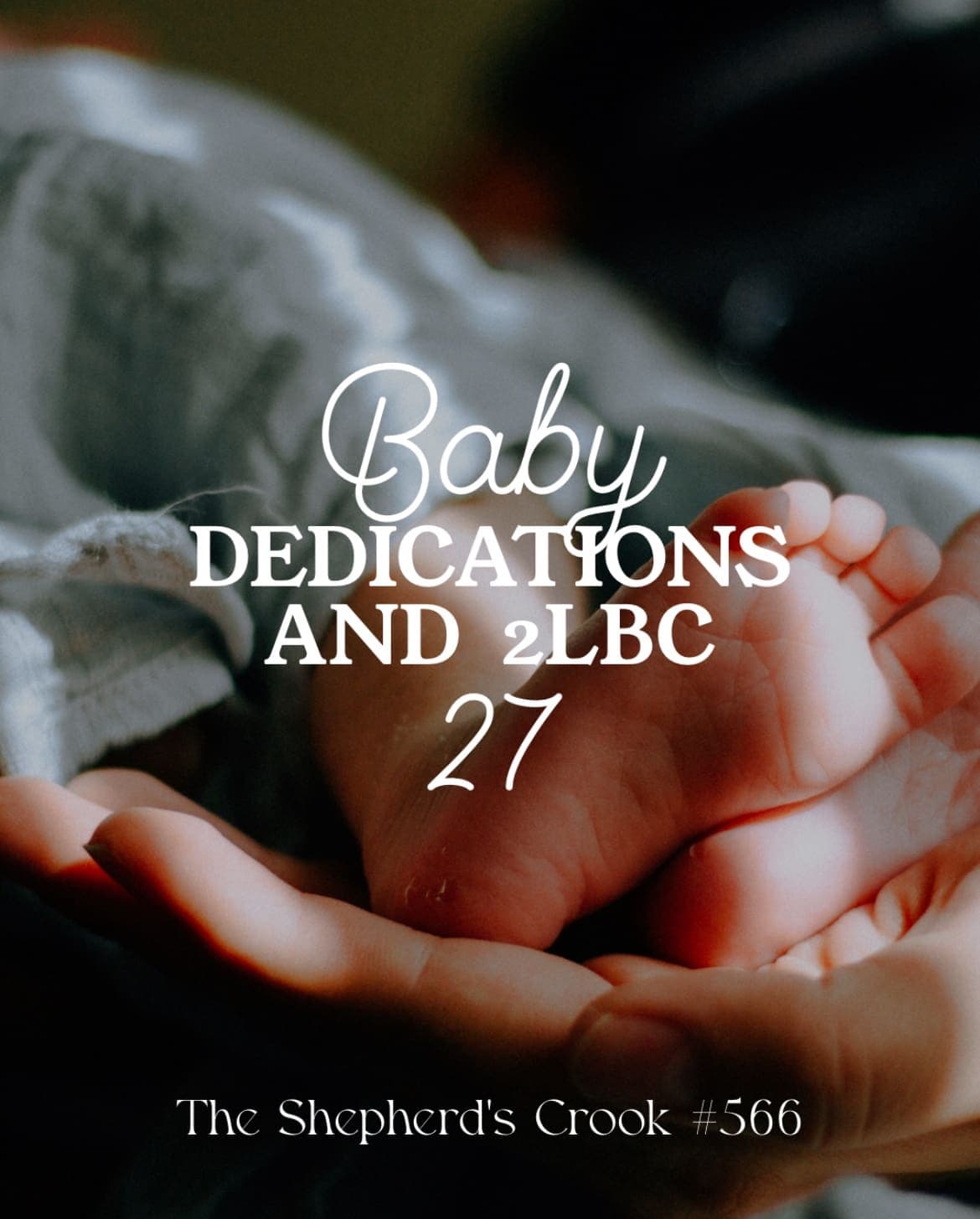 #566 Baby Dedications and 2LBC 27