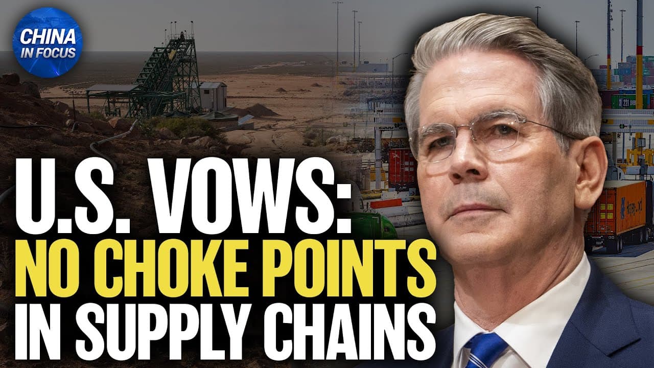 Bessent: Control Our Own Destiny, No Choke Points in Our Supply Chains | China in Focus