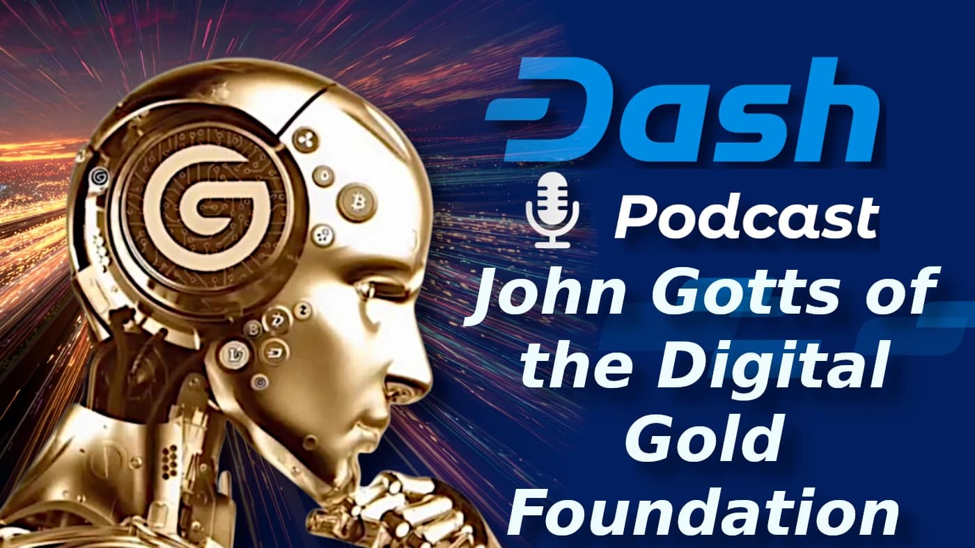 Digital Gold Foundation's John Gotts Says Dash Is Undervalued: Dash Podcast 220