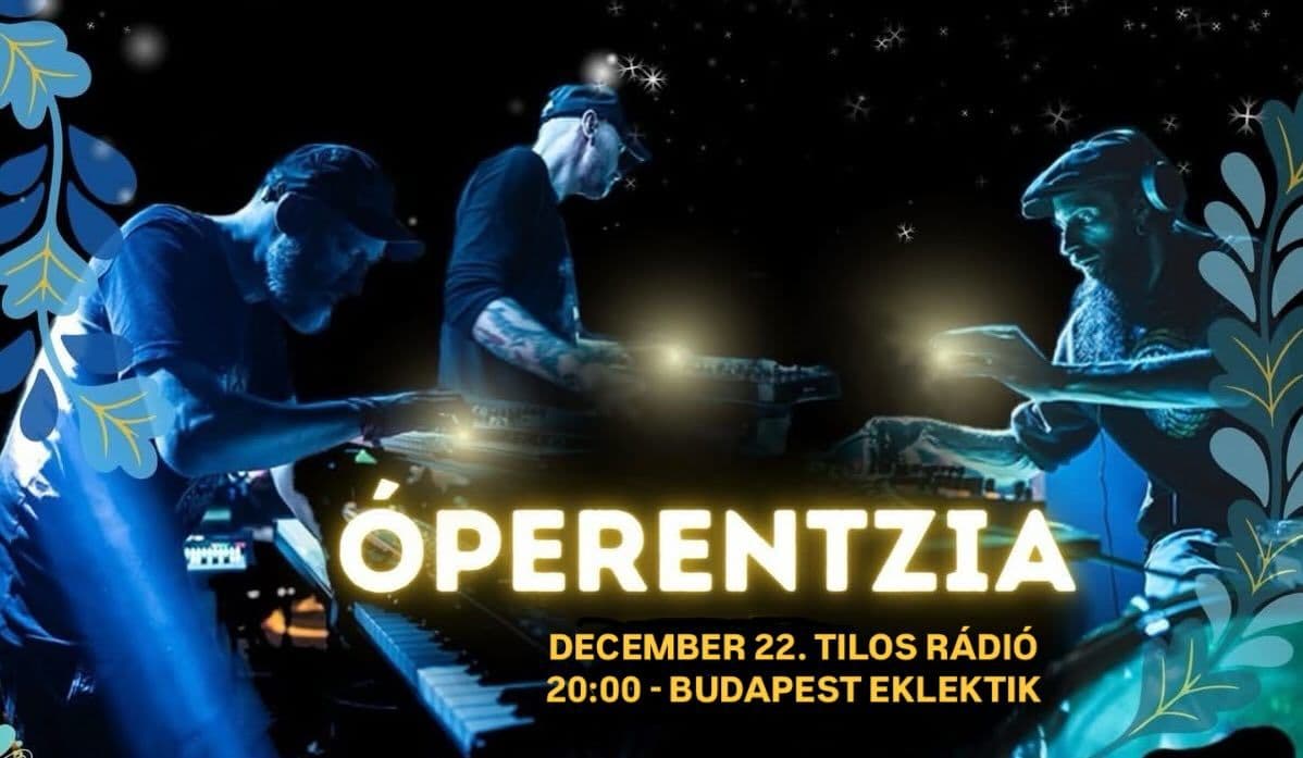 Budapest Eklektik: ÓPERENTZIA 20 premier - 3 órás Ünnepi Különkiadás a Tiloson!