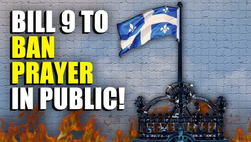 Quebec To Christians: “STOP PRAYING OR PAY THE PRICE” Bill 9 Seeks To BAN PUBLIC PRAYER!!!