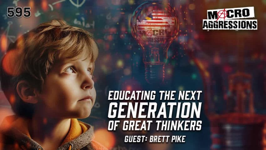 #595: Educating The Next Generation Of Great Thinkers | Brett Pike