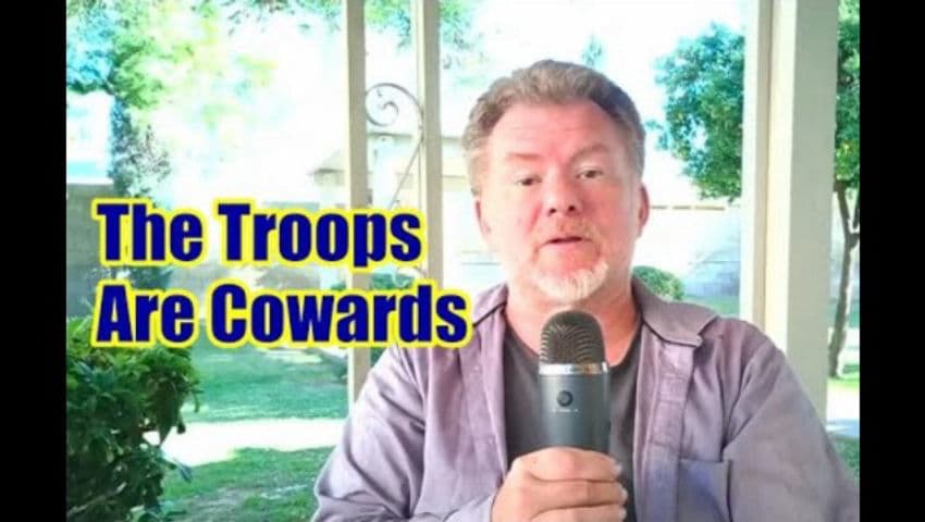 The Troops Are Cowards