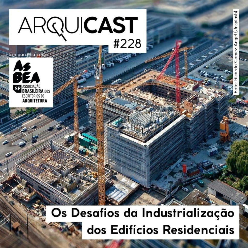 Arquicast 228 – Os desafios da industrialização dos edifícios residenciais