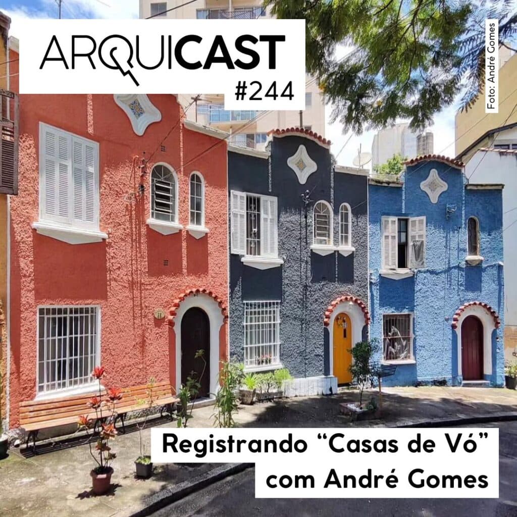 Arquicast 244 – Registrando Casas de Vó com André Gomes