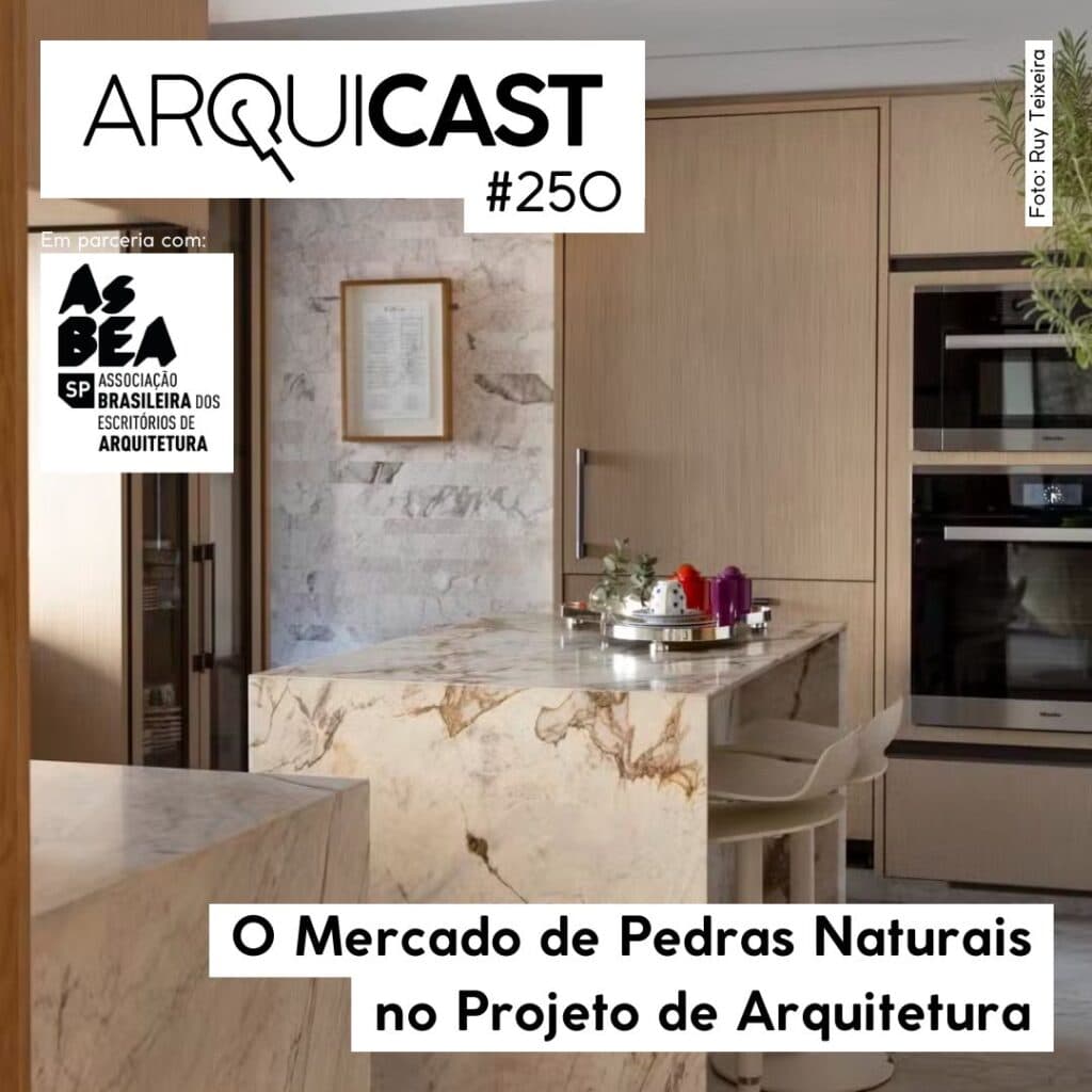 Arquicast 250 – O Mercado de Pedras Naturais no Projeto de Arquitetura