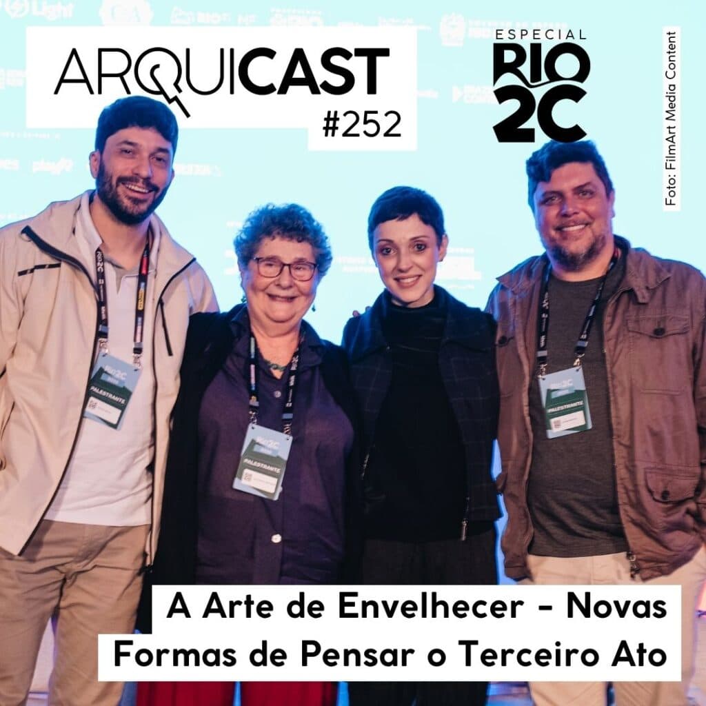Arquicast 252 – Especial Rio2C 2025: A Arte de Envelhecer, Novas Formas de Pensar o Terceiro Ato