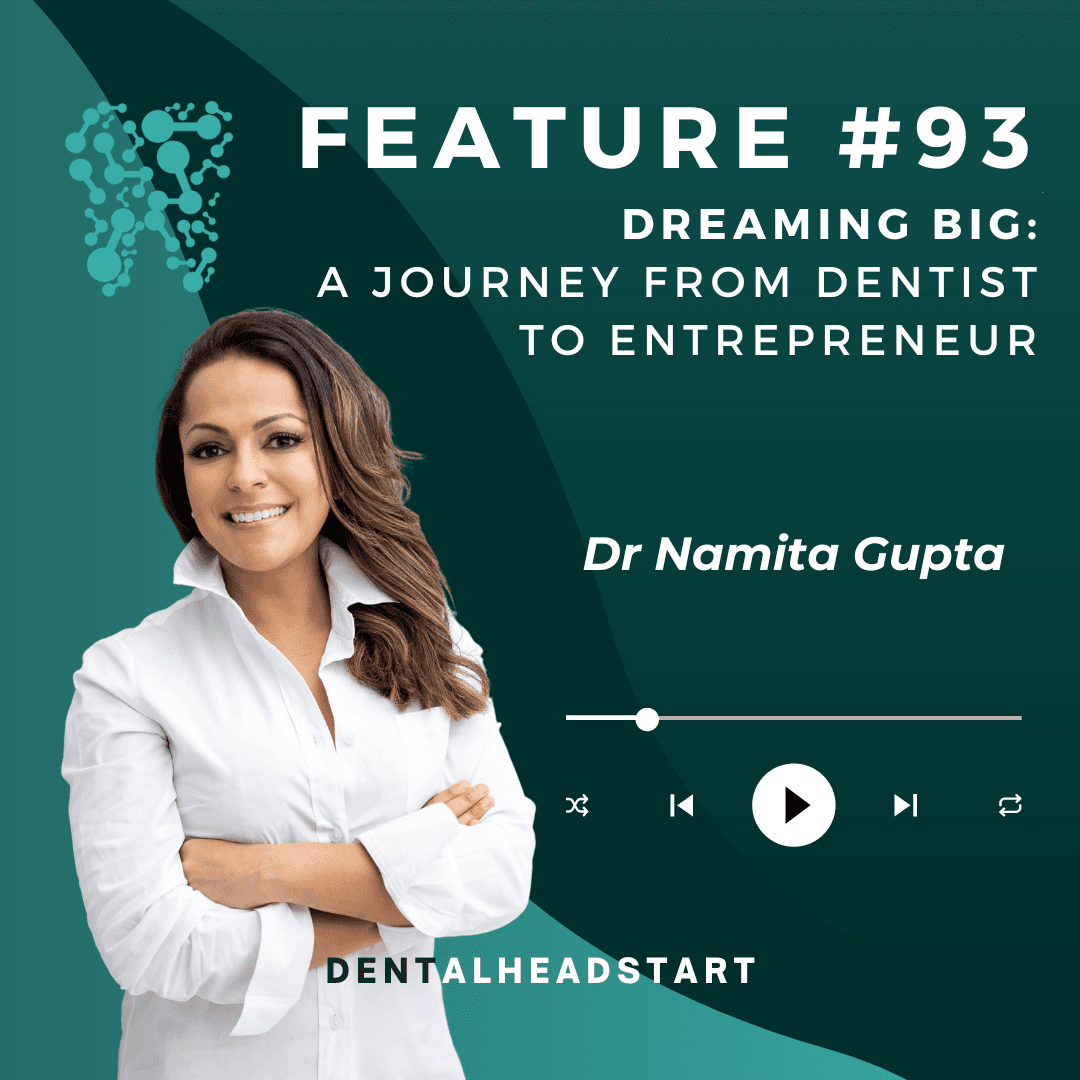 FEATURE #93 – Dreaming big: A journey from dentist to entrepreneur with Dr Namita Gupta