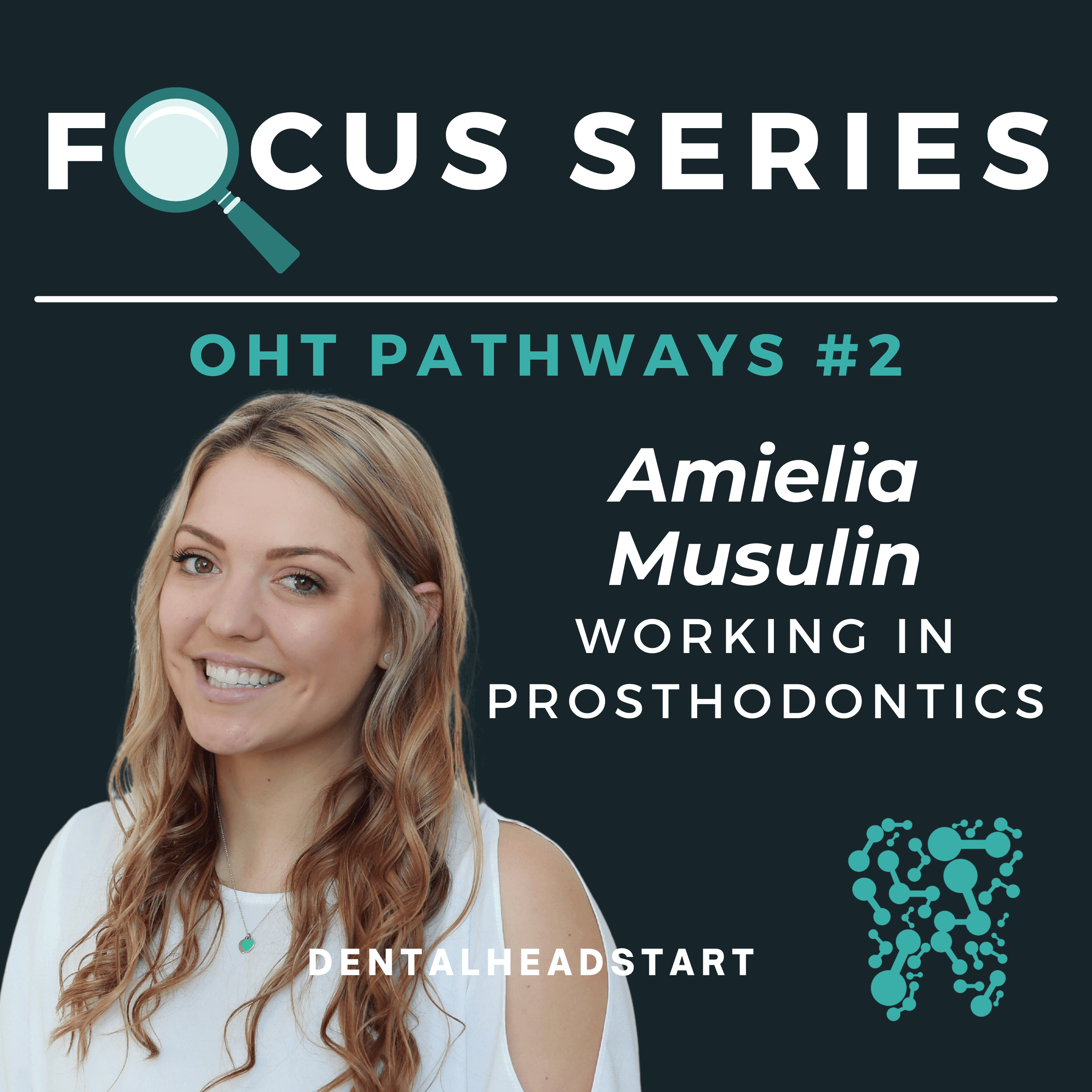 OHT Pathways Focus #2 – Working in Prosthodontics with Amelia Musulin