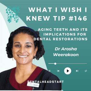 Tip #145 – Aging teeth and its implications for dental restorations with Dr Arosha Weerakoon