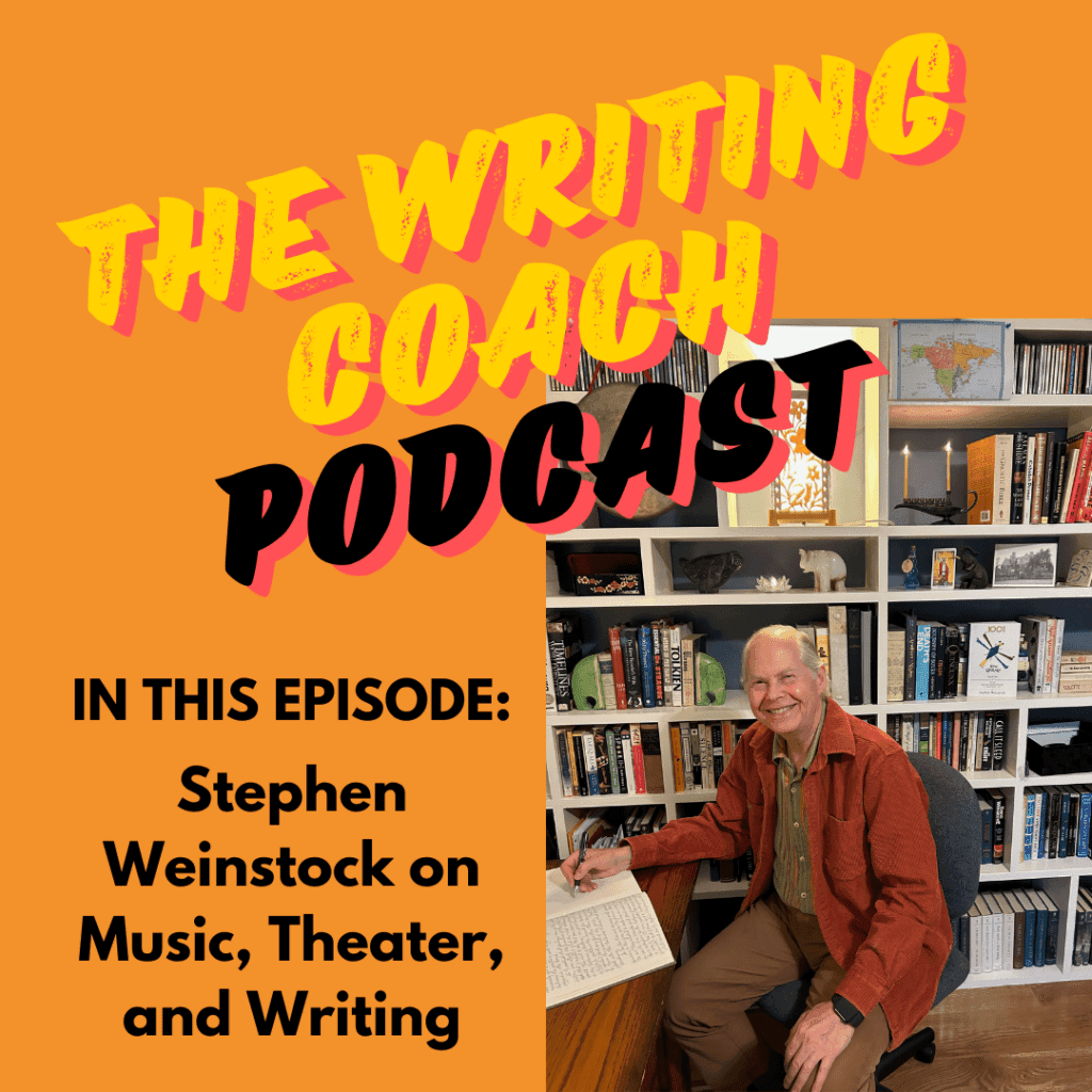 Stephen Weinstock on Music, Theater, and Writing — The Writing Coach 214