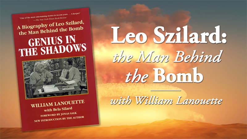 Leo Szilard: The Man Behind the Bomb with William Lanouette -- The Library Channel 