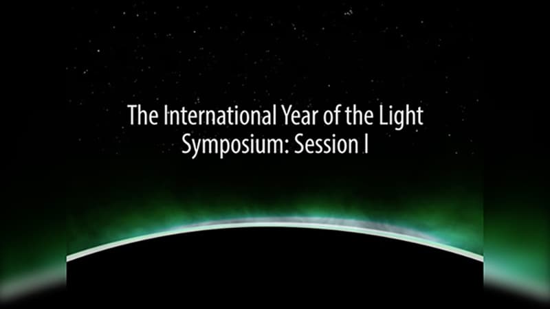 The International Year of the Light Symposium: Session 1