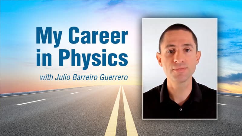 My Career in Physics with Julio Barreiro Guerrero - Mi Camino