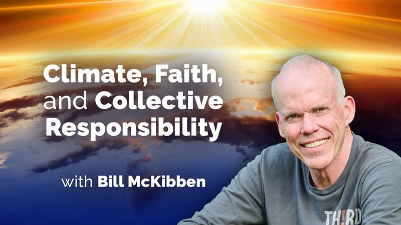 Climate Faith and Collective Responsibility with Bill McKibben