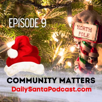DAY NINE - The Daily Santa Podcast - Community Matters, North Pole News, Santa Facts, Reindeer Update, Upcoming Selfie's New Movie Remake