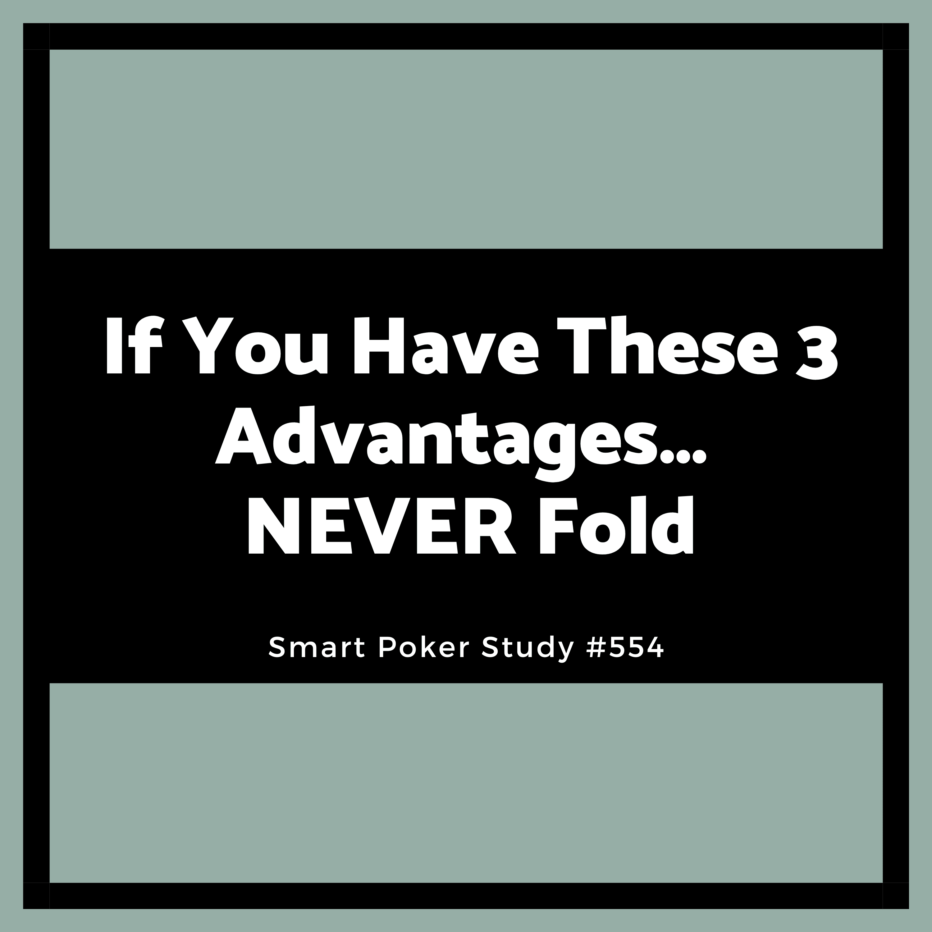 If You Have These 3 Advantages… NEVER Fold #554