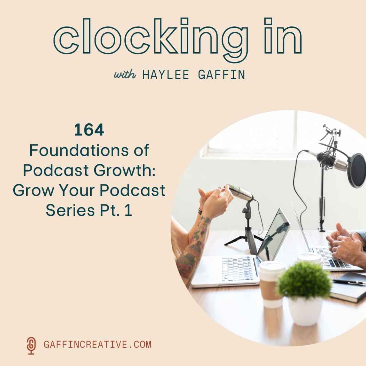 164: Foundations of Podcast Growth: Grow Your Podcast Series Pt. 1