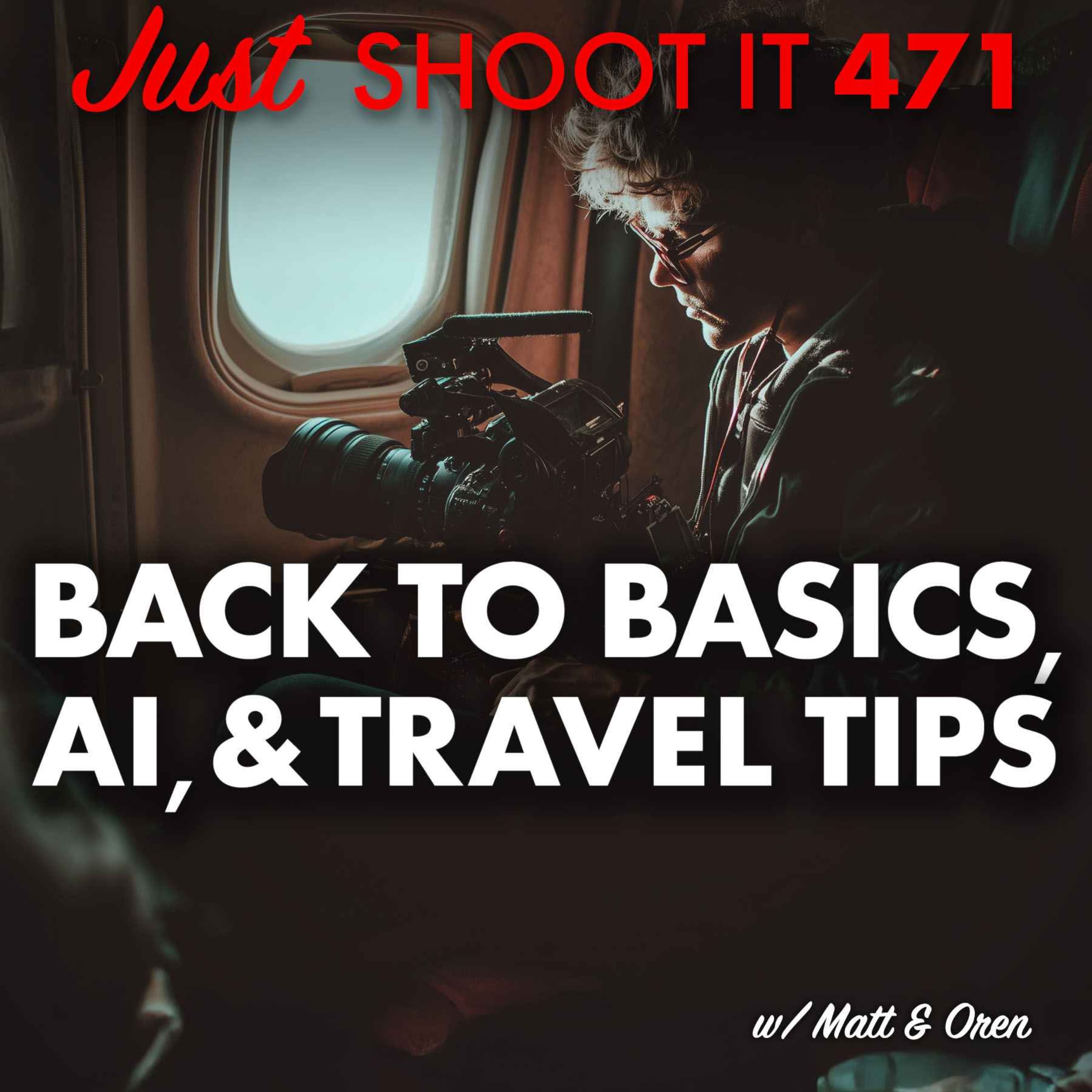 Back to Basics, AI, & Travel Tips w/ Matt & Oren - Just Shoot It 471