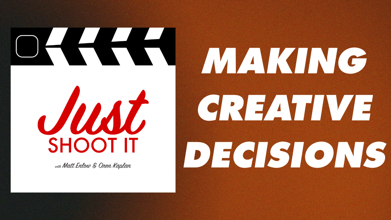 Making Creative Decisions w/Matt & Oren - Just Shoot It 481