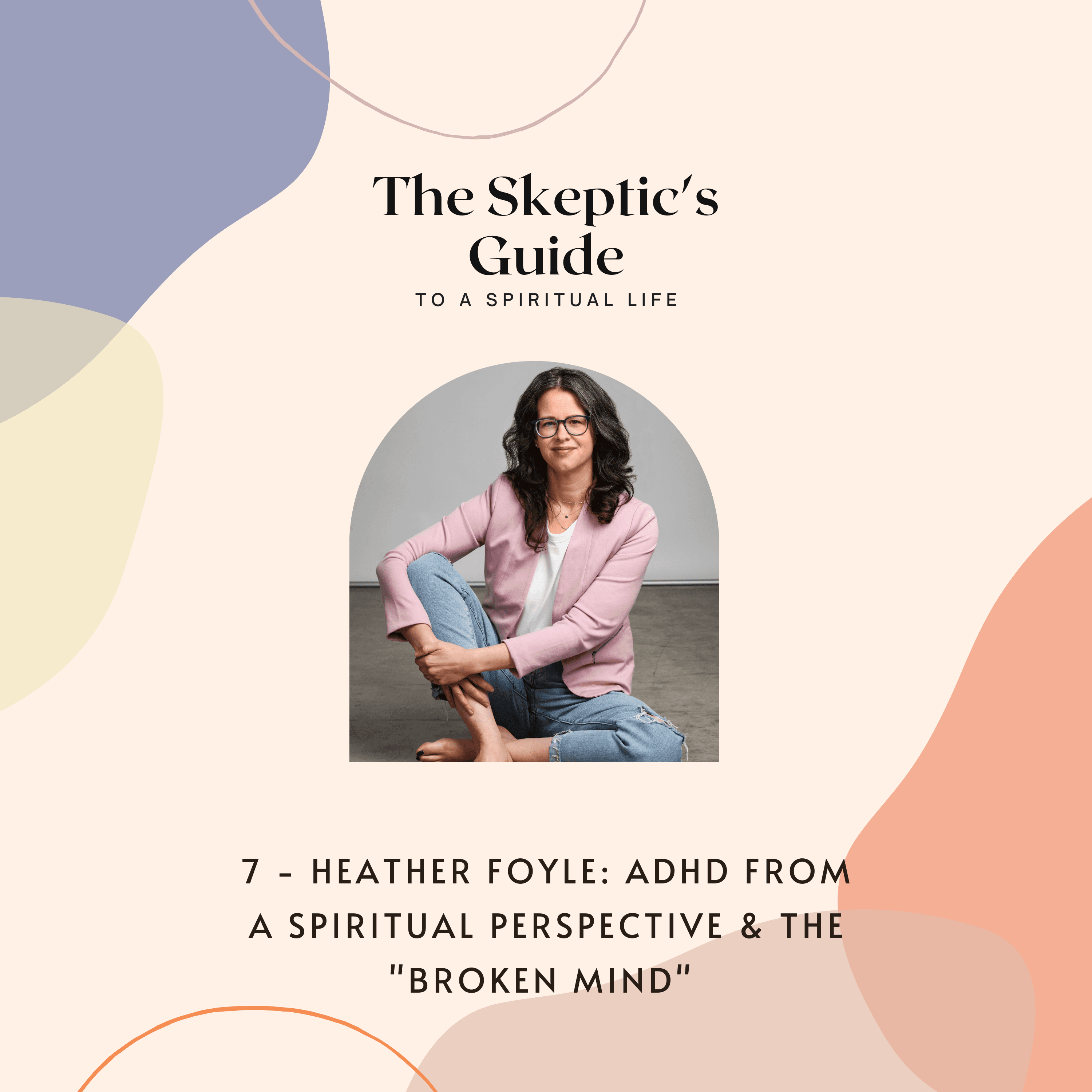 Heather Foyle: ADHD From a Spiritual Perspective & The “Broken Mind”