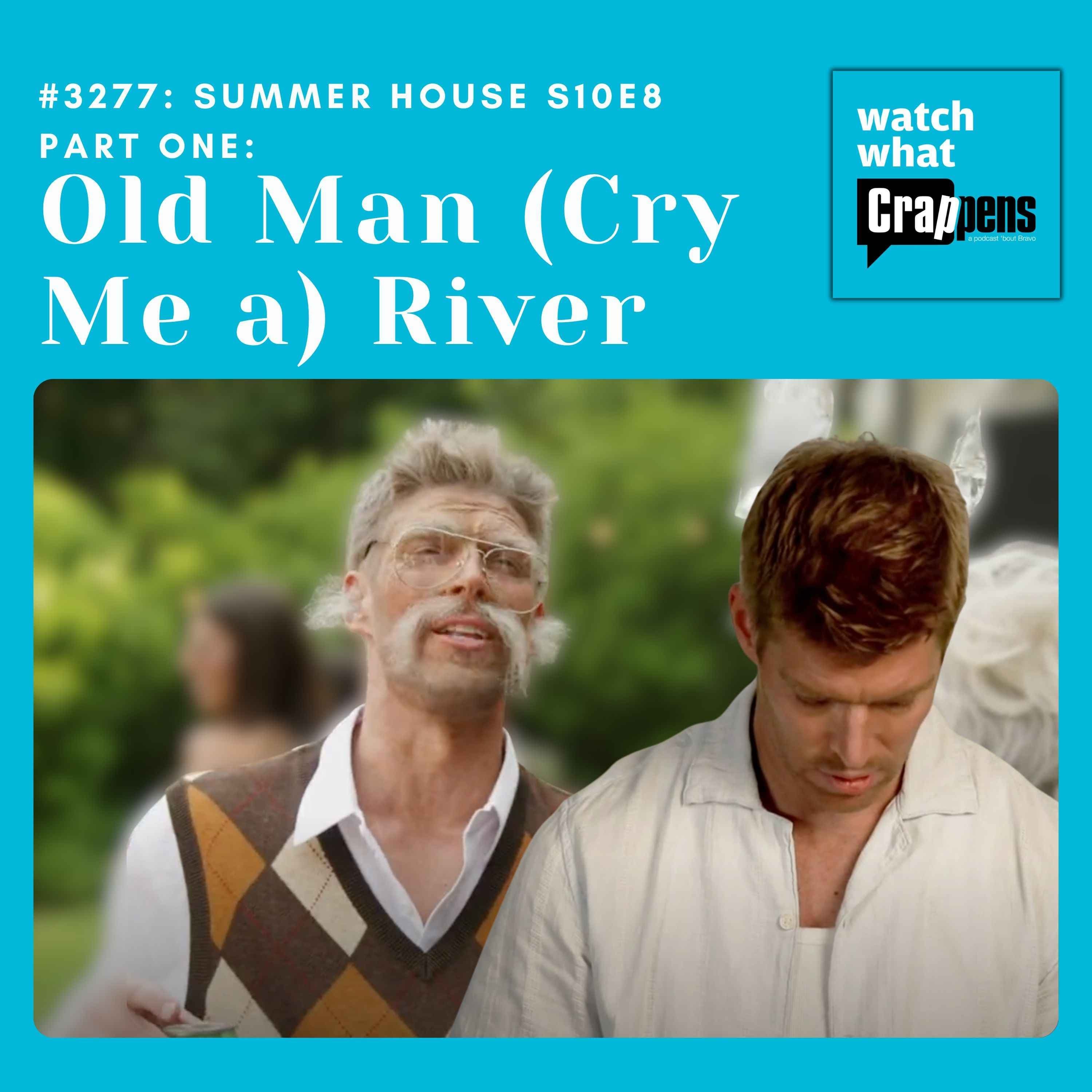 #3277: Summer House S10E8 Part One: Old Man (Cry Me a) River