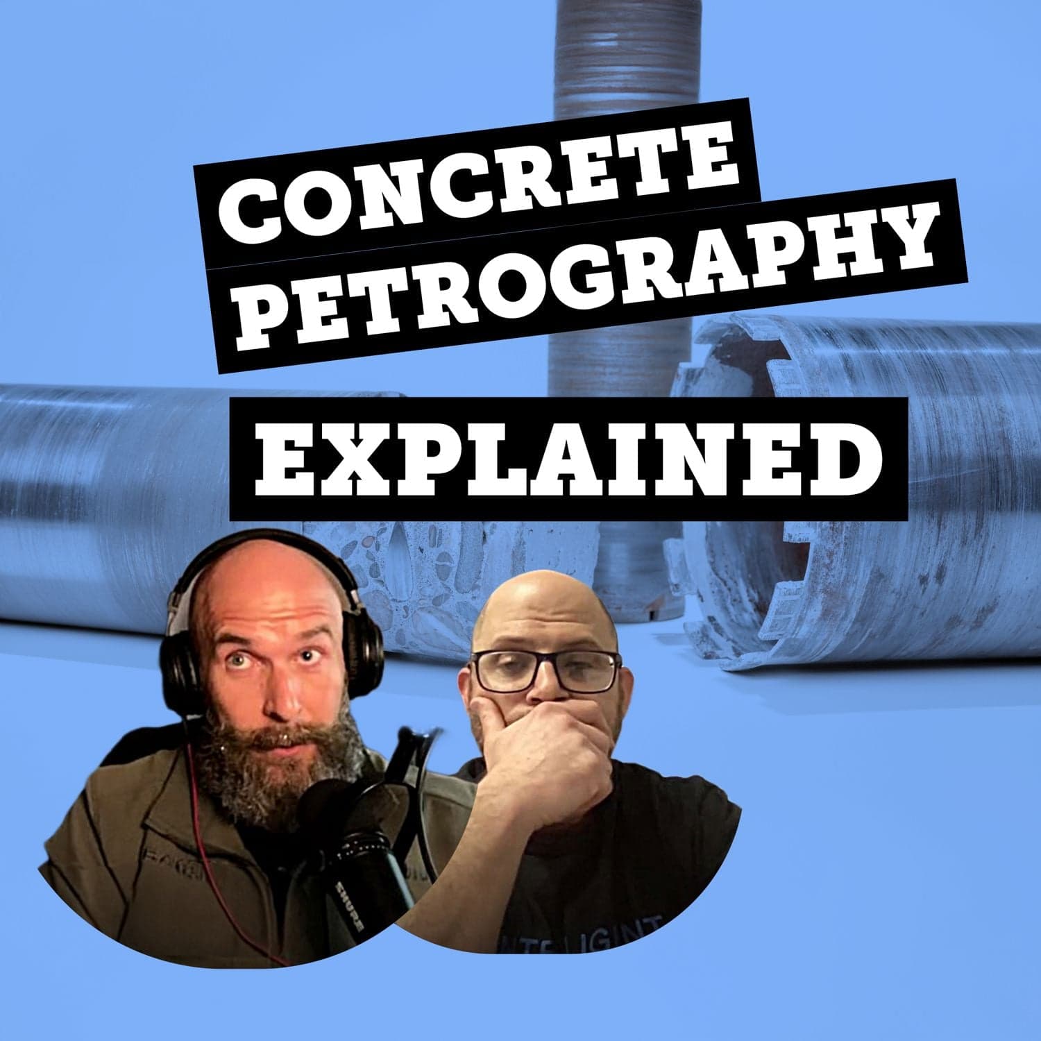 EP #118: Concrete Petrography Explained