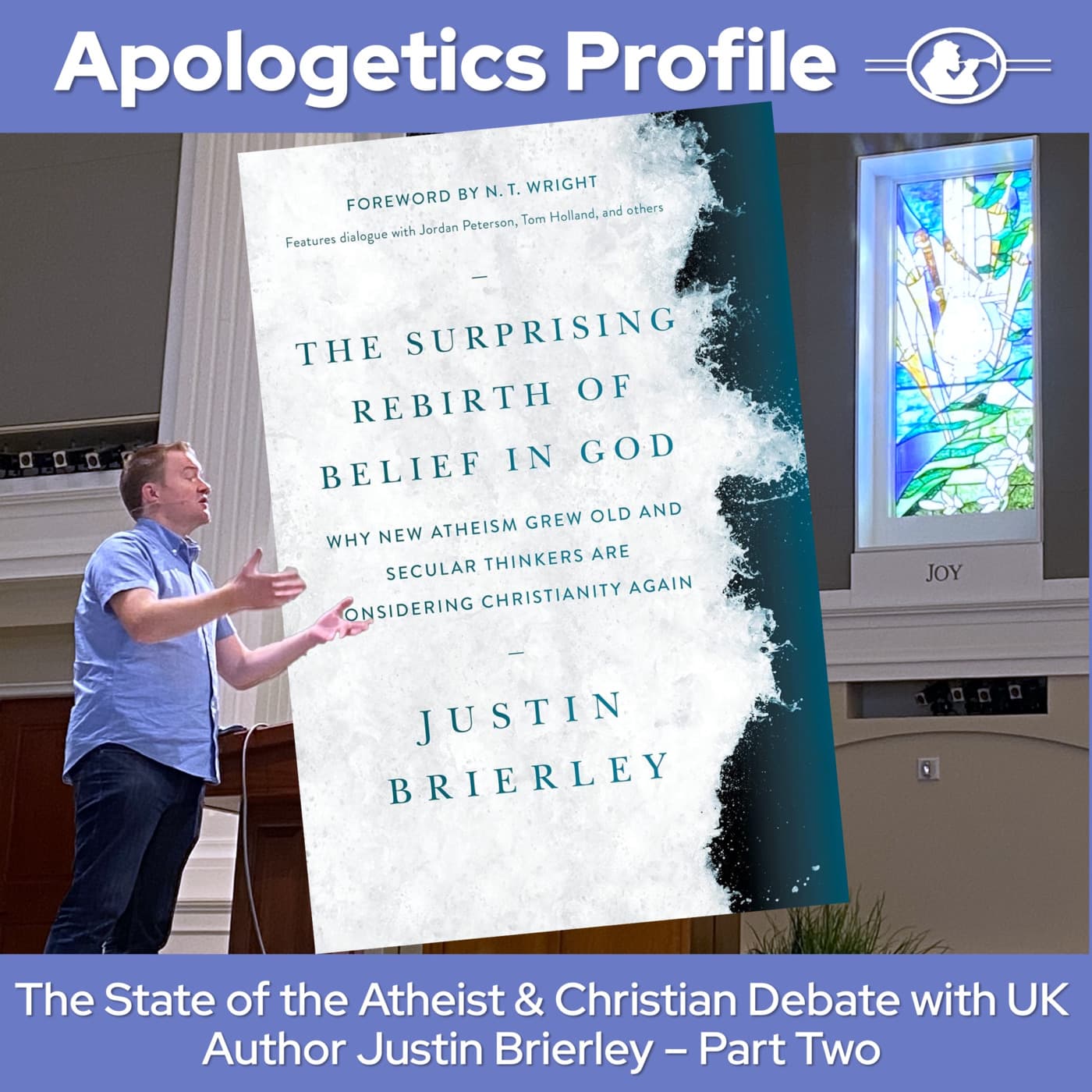 Episode 299: The State of the Atheist & Christian Debate with Author Justin Brierley Part Two