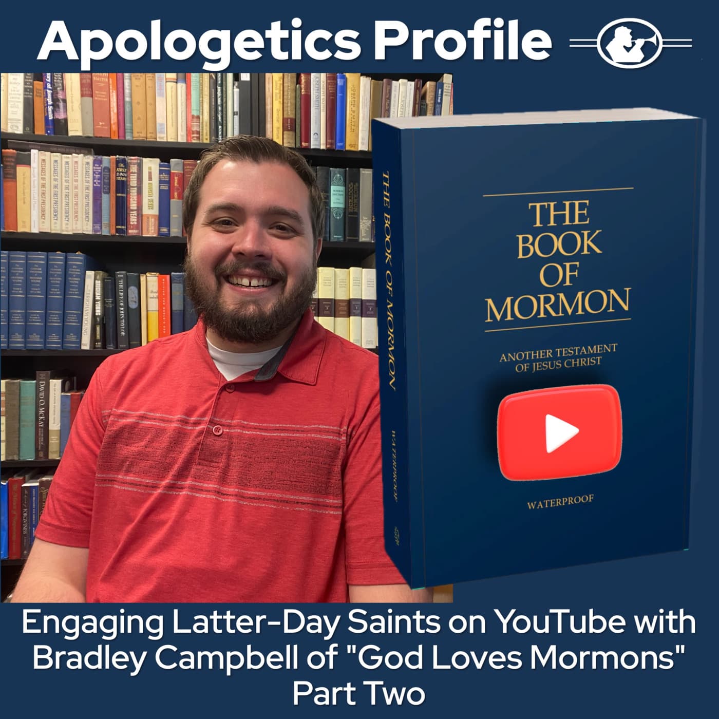 Episode 301: God Loves Mormons with YouTube Host Bradley Campbell Part Two