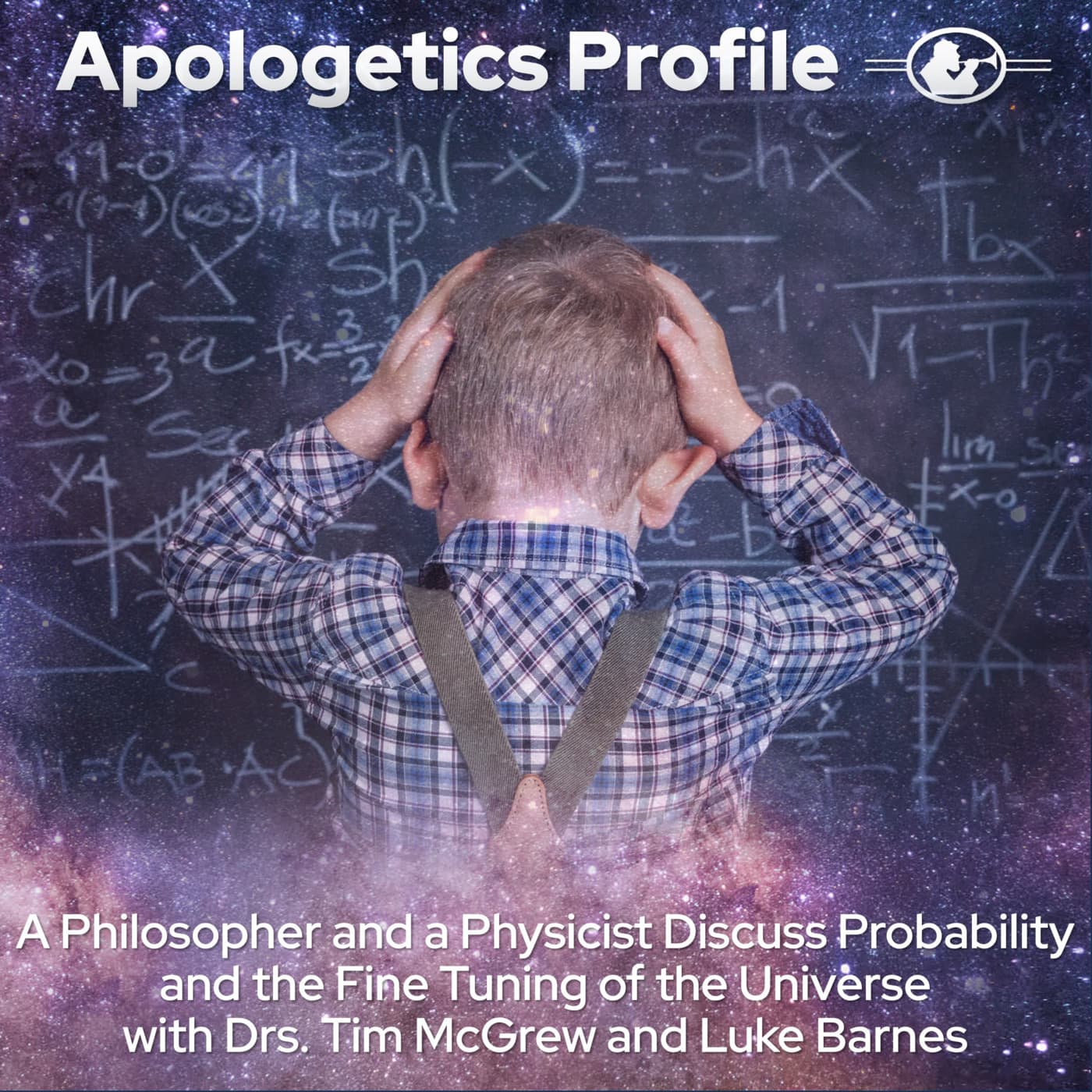 Episode 302: A Philosopher and a Physicist Discuss Probability and the Fine Tuning of the Universe with Dr. Timothy McGrew and Dr. Luke Barnes