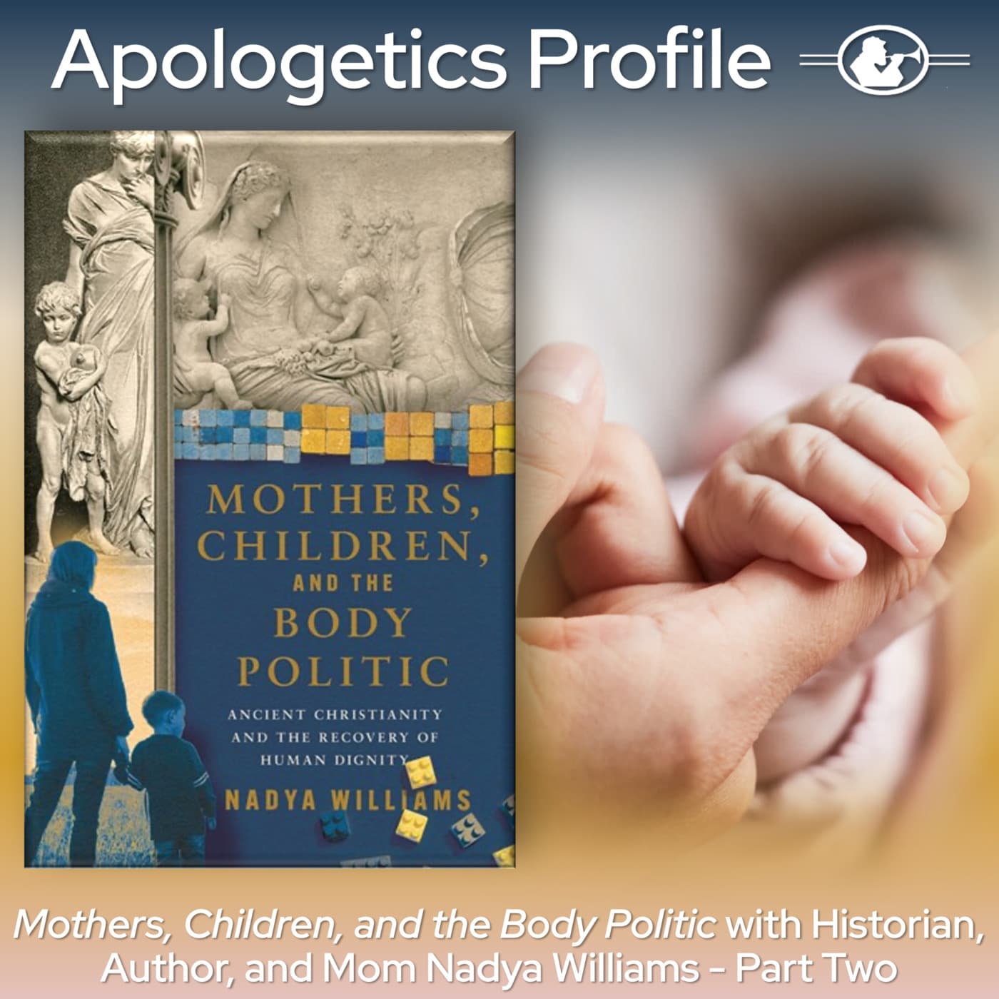Episode 312: Mothers, Children, and the Body Politic with Historian, Author, and Mom Nadya Williams - Part Two