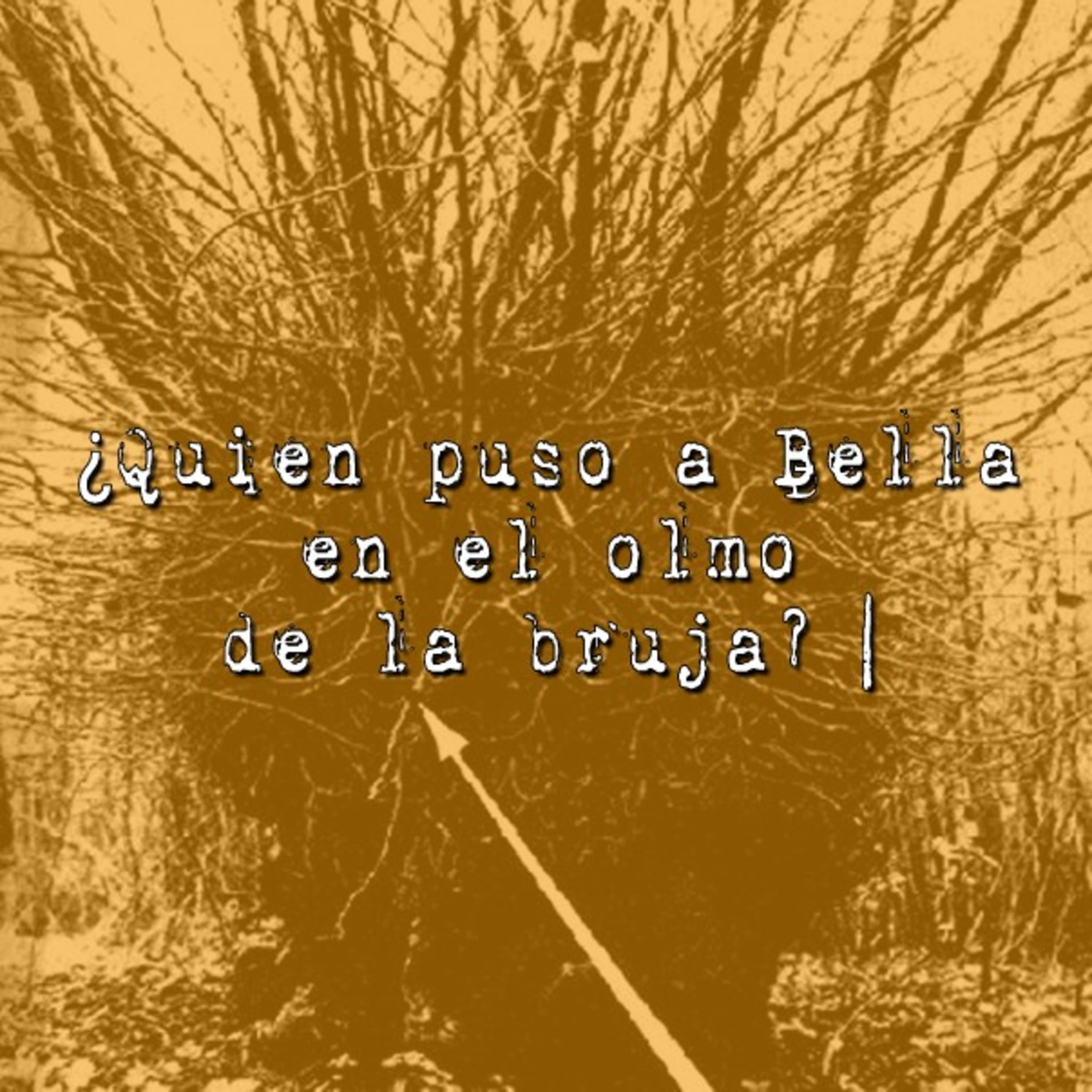 ¿Quién puso a Bella en el olmo de la bruja?