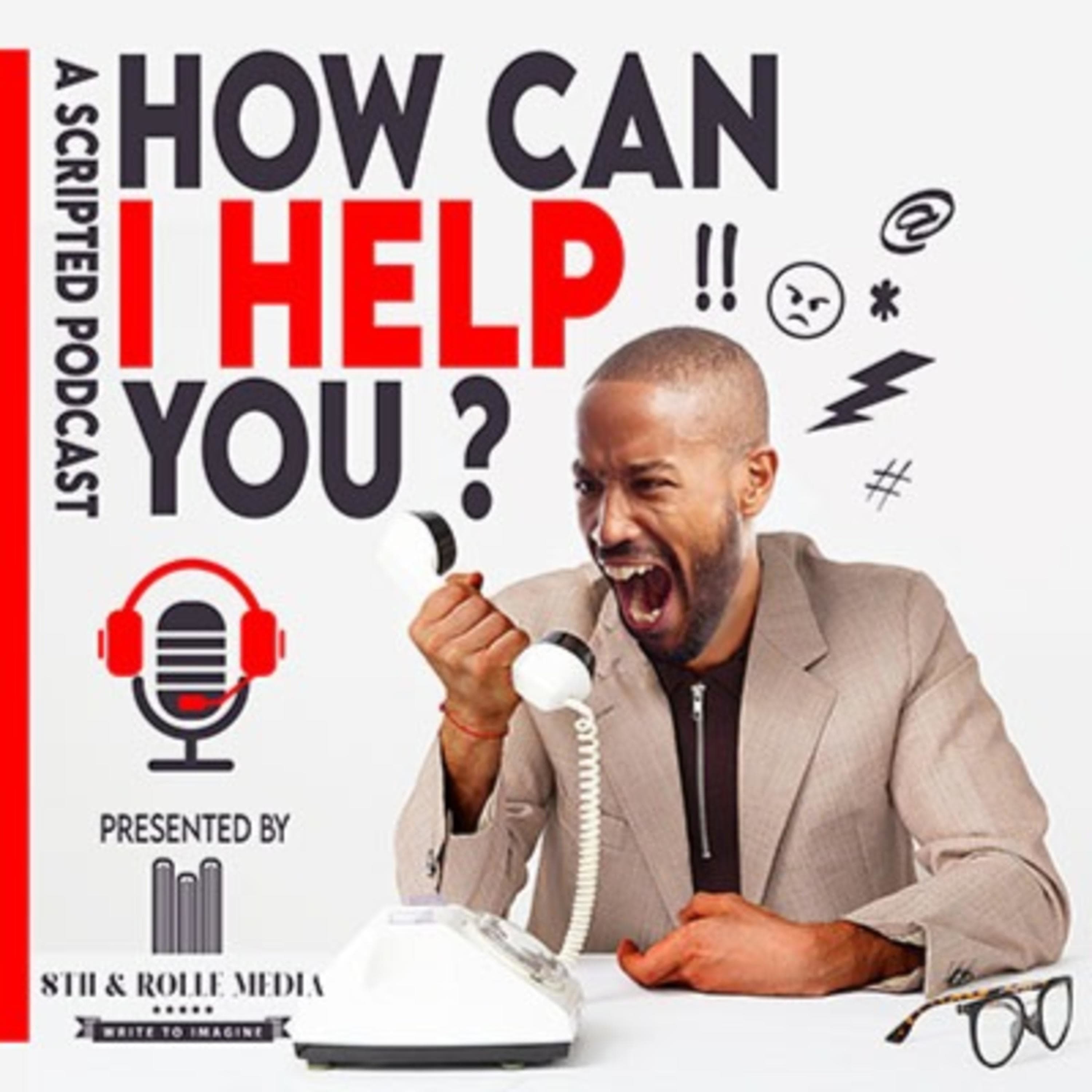 "How Can I Help You?: A Scripted Podcast" Pilot