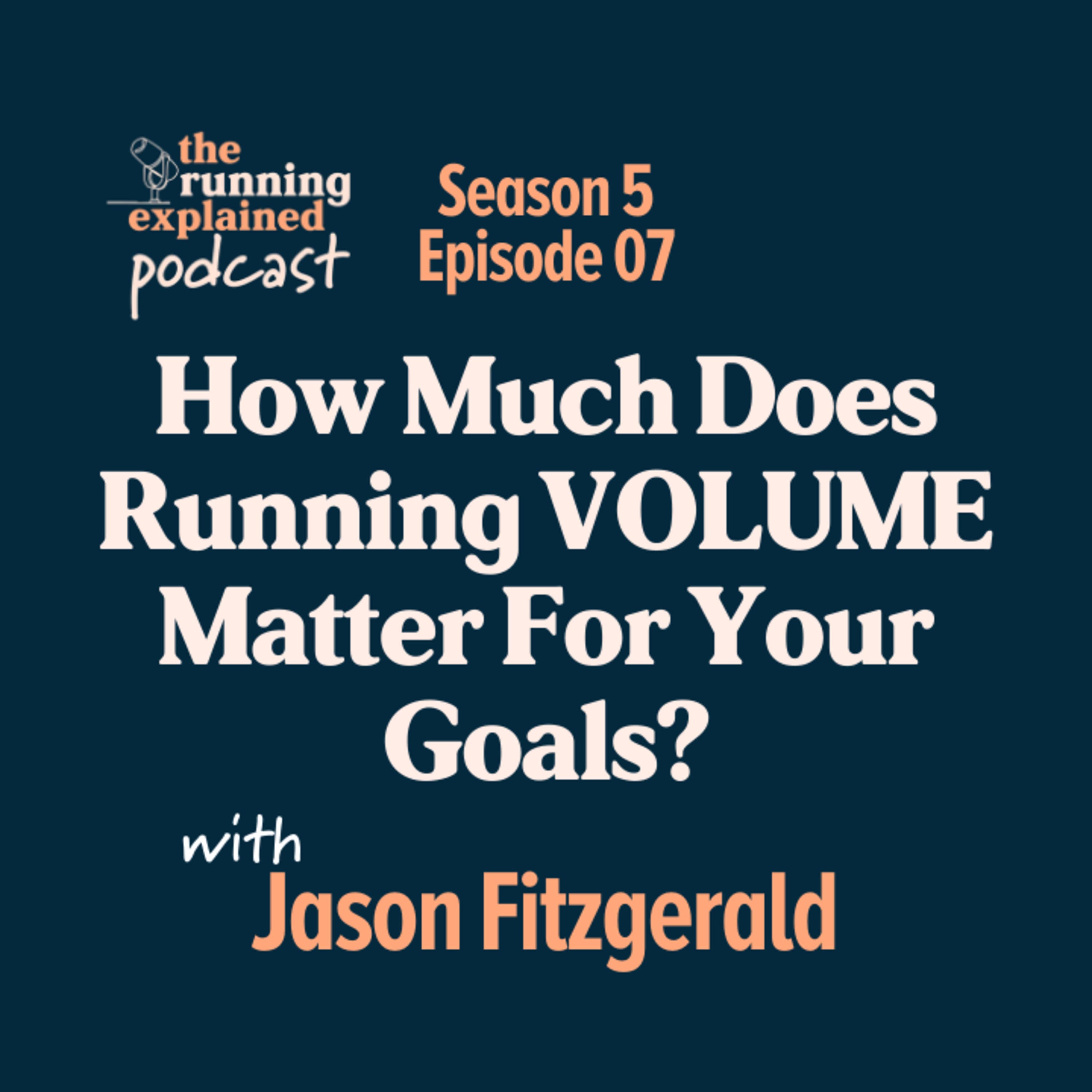 s5/e07 How Much Does Running VOLUME Matter For Your Goals? with Jason Fitzgerald