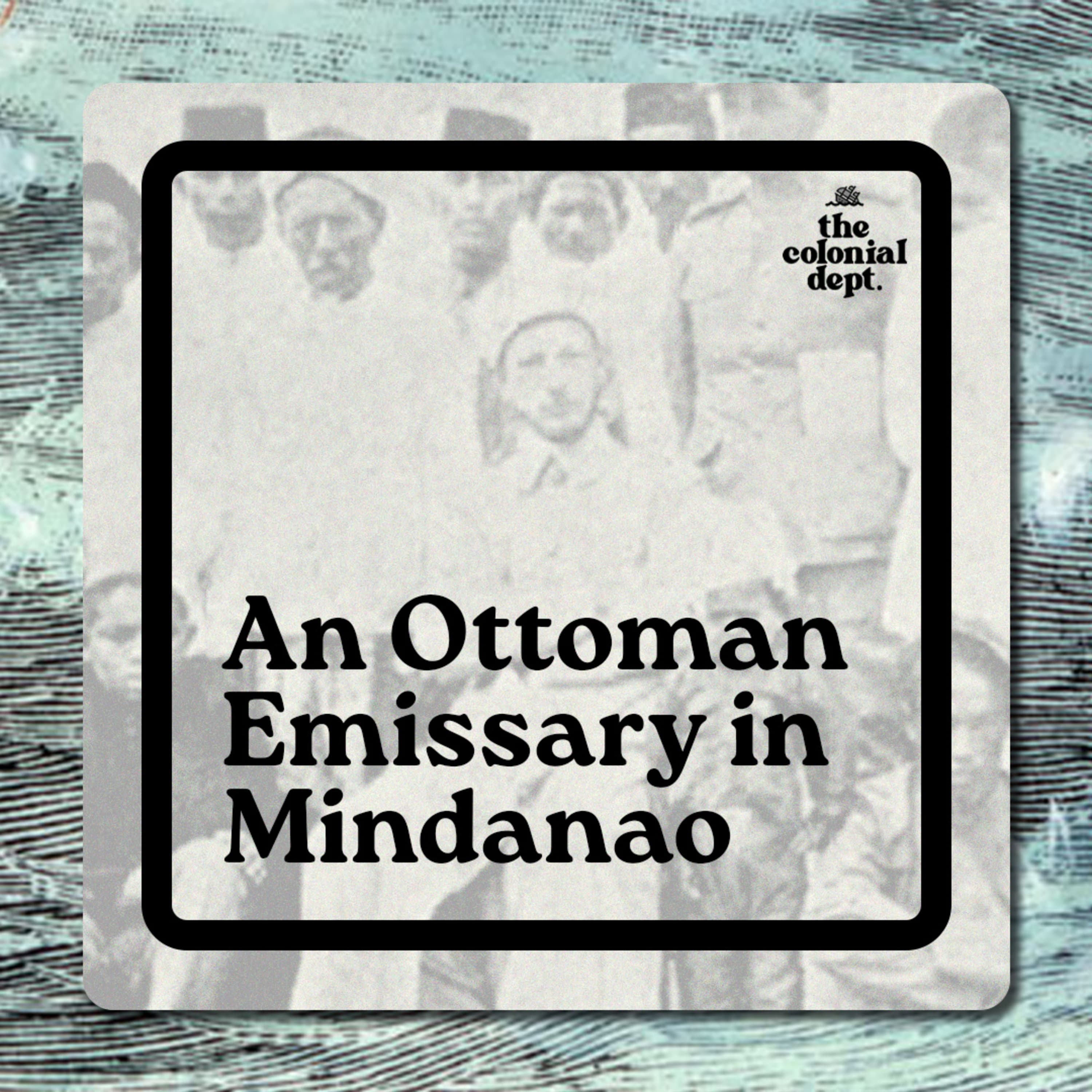 S7E2: An Ottoman Emissary in Mindanao
