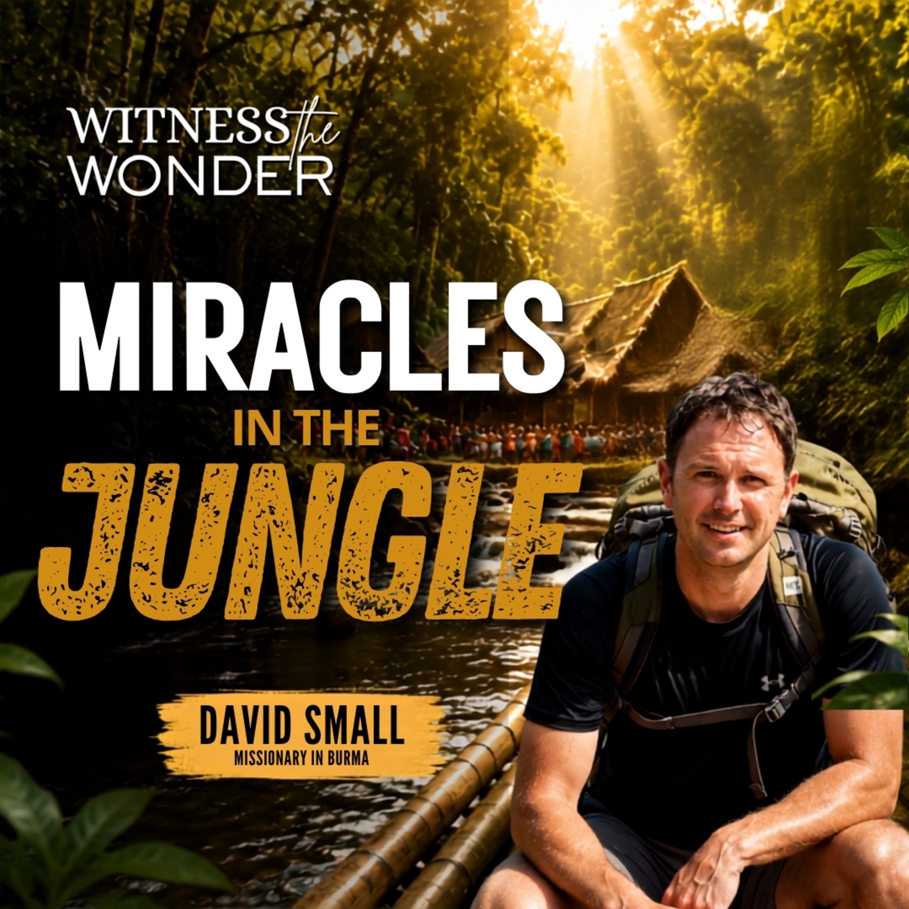When God Says Go But Fear Says Stay | Miracles in Burma with Missionary David Small