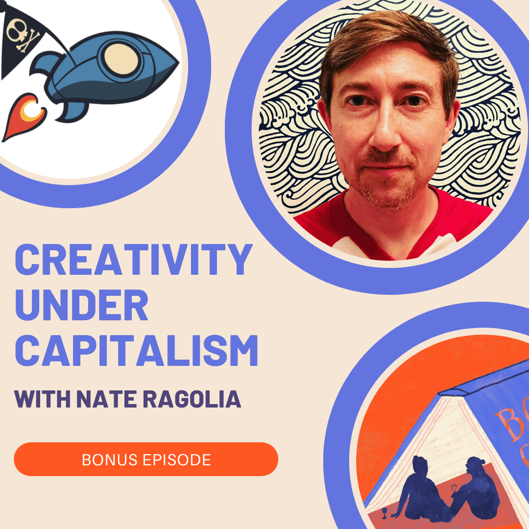 Bonus: Creativity Under Capitalism with Nate Ragolia