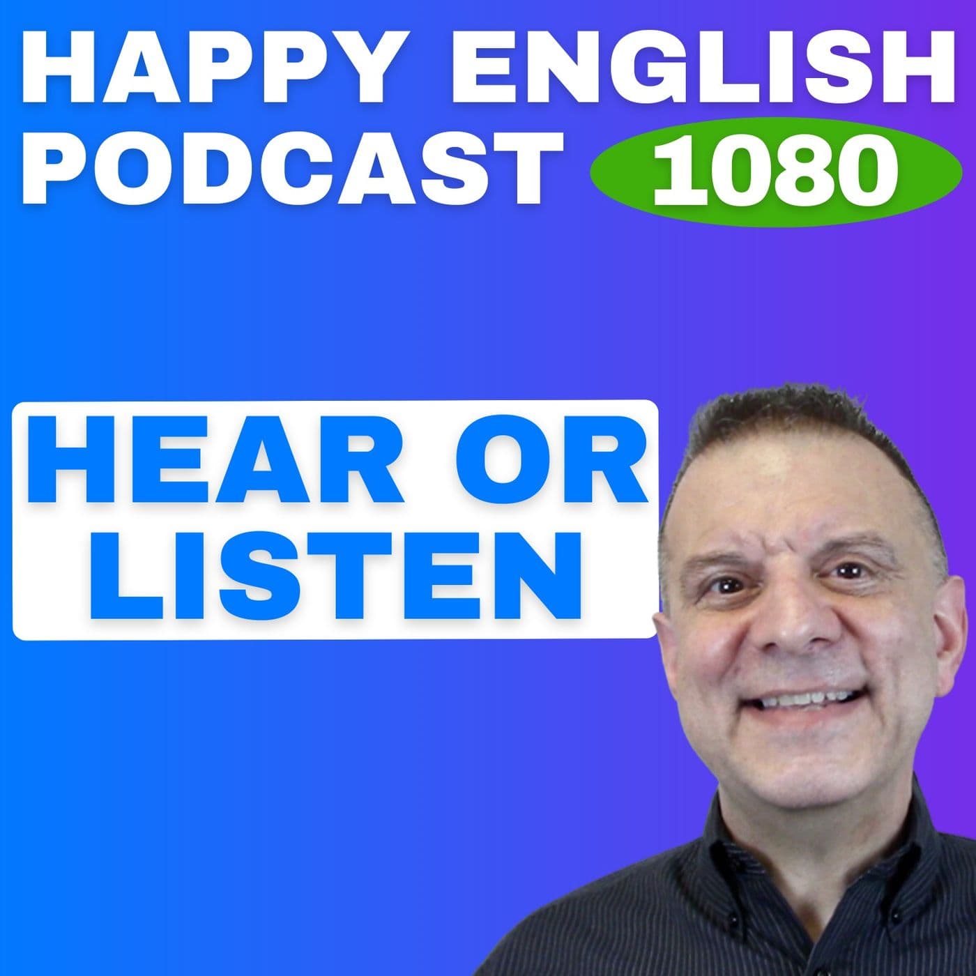 1080 - Hear or Listen? What’s the Difference?