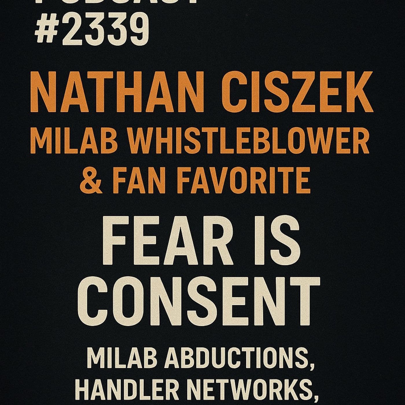 Fear Is Consent - MILAB Whistleblower Nathan Ciszek Return - TYPICAL SKEPTIC PODCAST # 2339