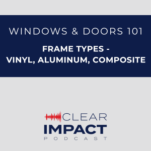 Episode 166: Windows & Doors 101 - Frame Types - Vinyl, Aluminum, Composite