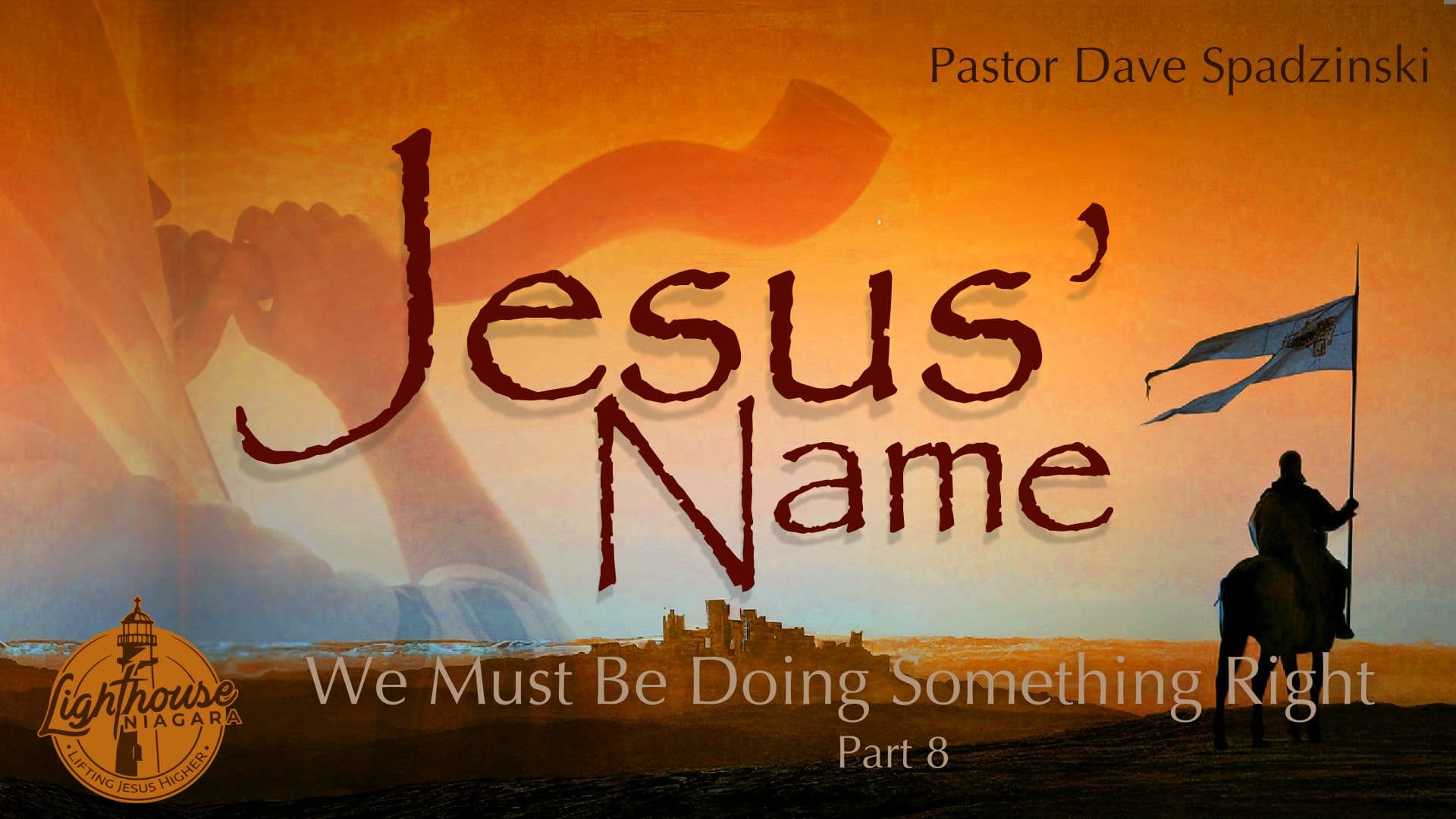 Jesus' Name: We Must Be Doing Something Right - Pastor Dave Spadzinski
