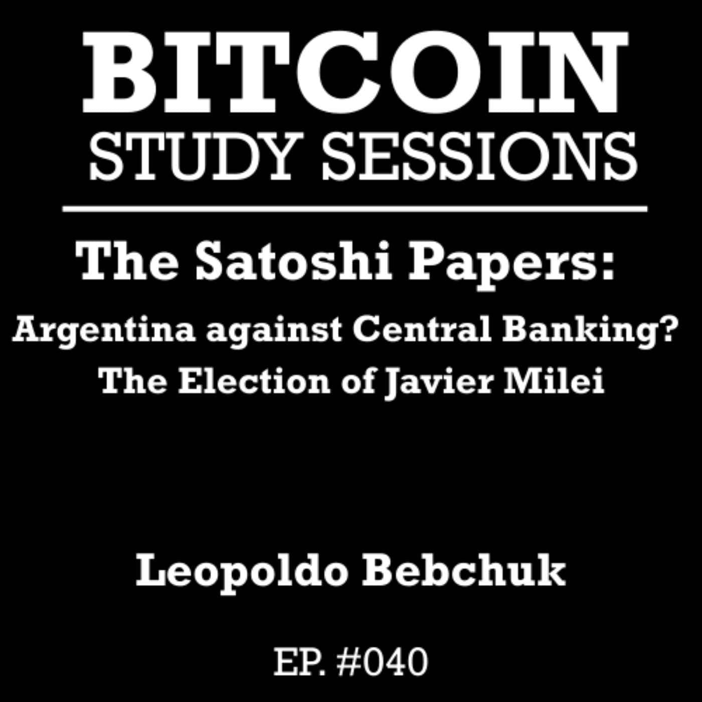 #040 The Satoshi Papers: Argentina against Central Banking? The Election of Javier Milei