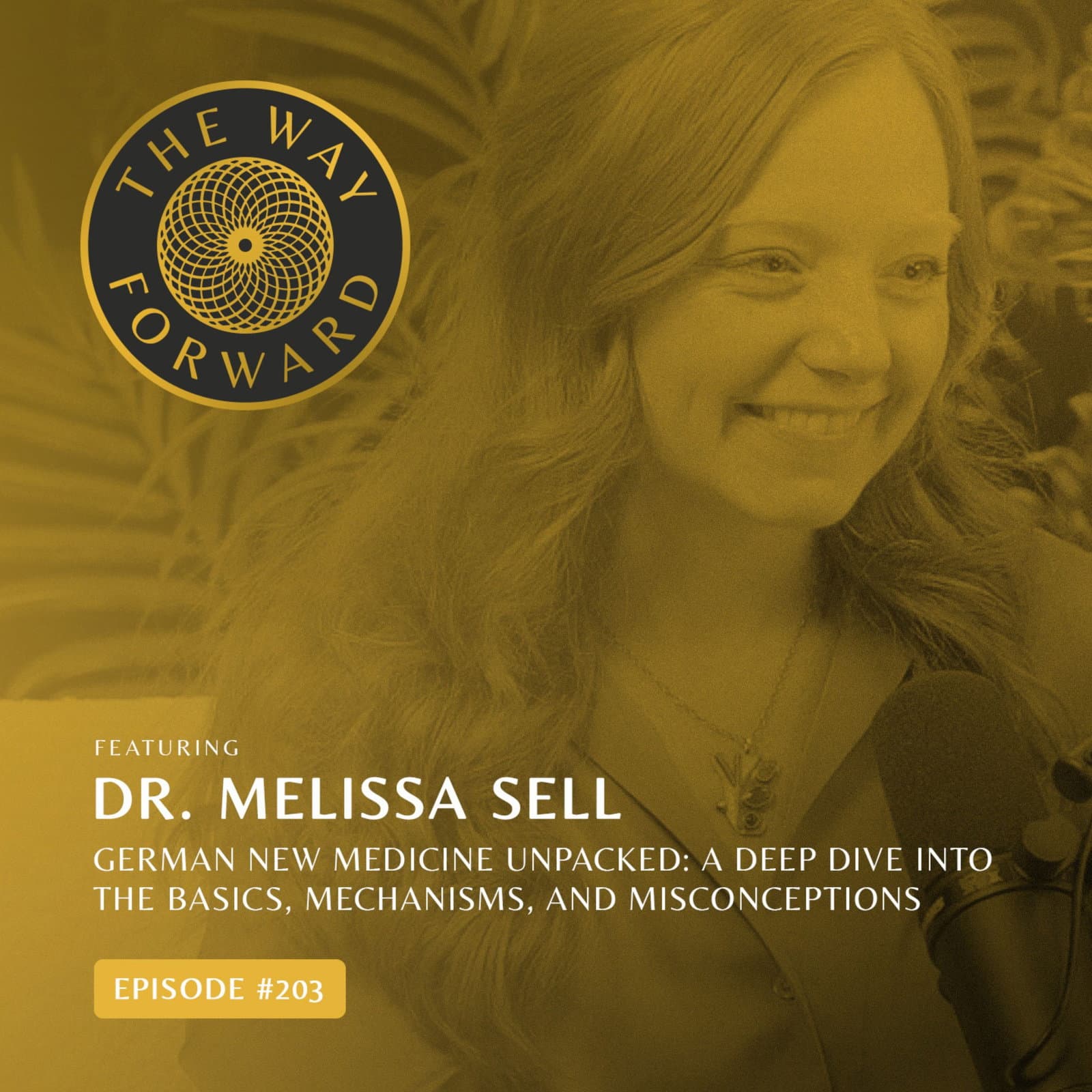 Ep 203: German New Medicine Unpacked: A Deep Dive into the Basics, Mechanisms, and Misconceptions with Dr. Melissa Sell