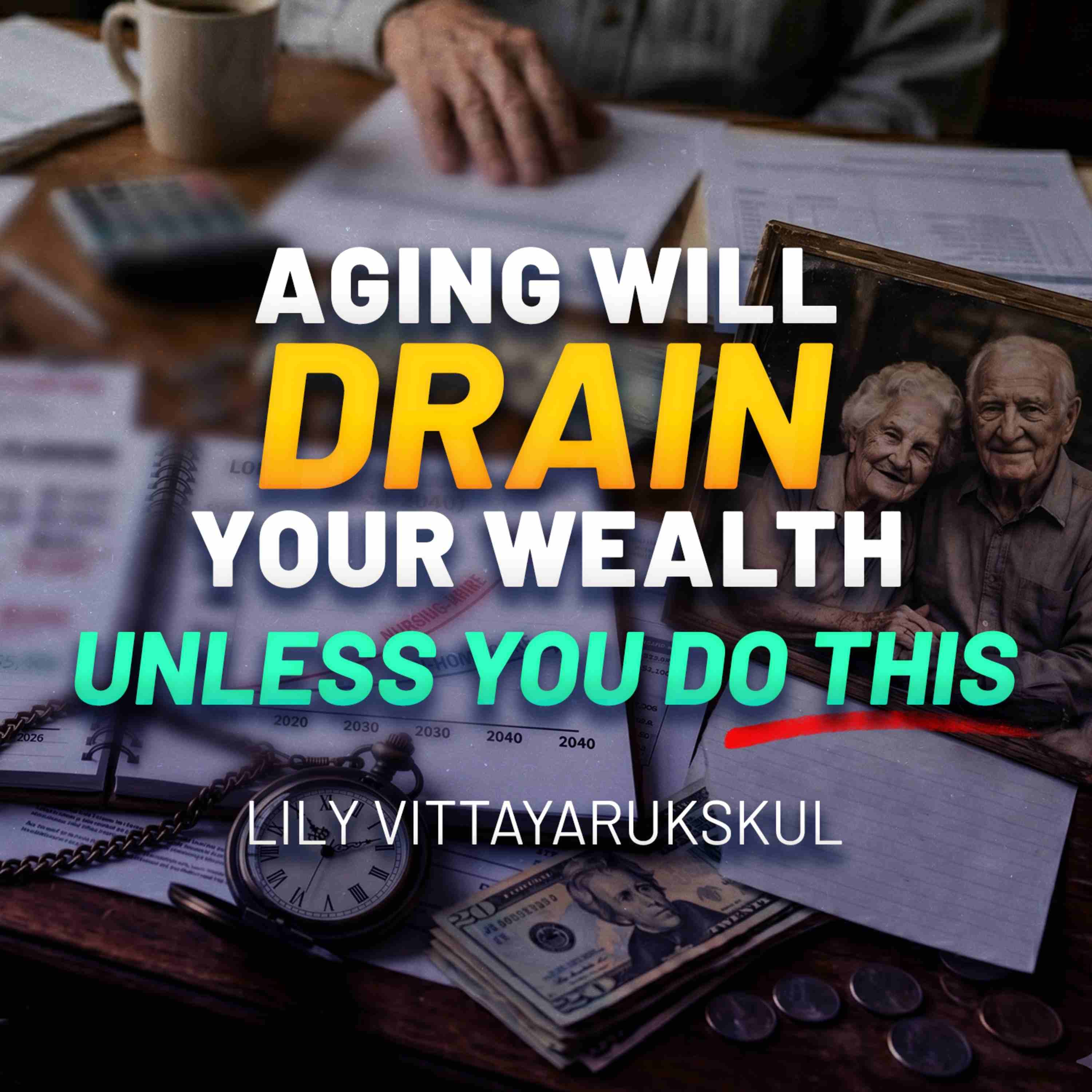 The $2.5M Problem No One Is Planning For: AI, Aging, and Your Financial Future with Lily Vittayarukskul