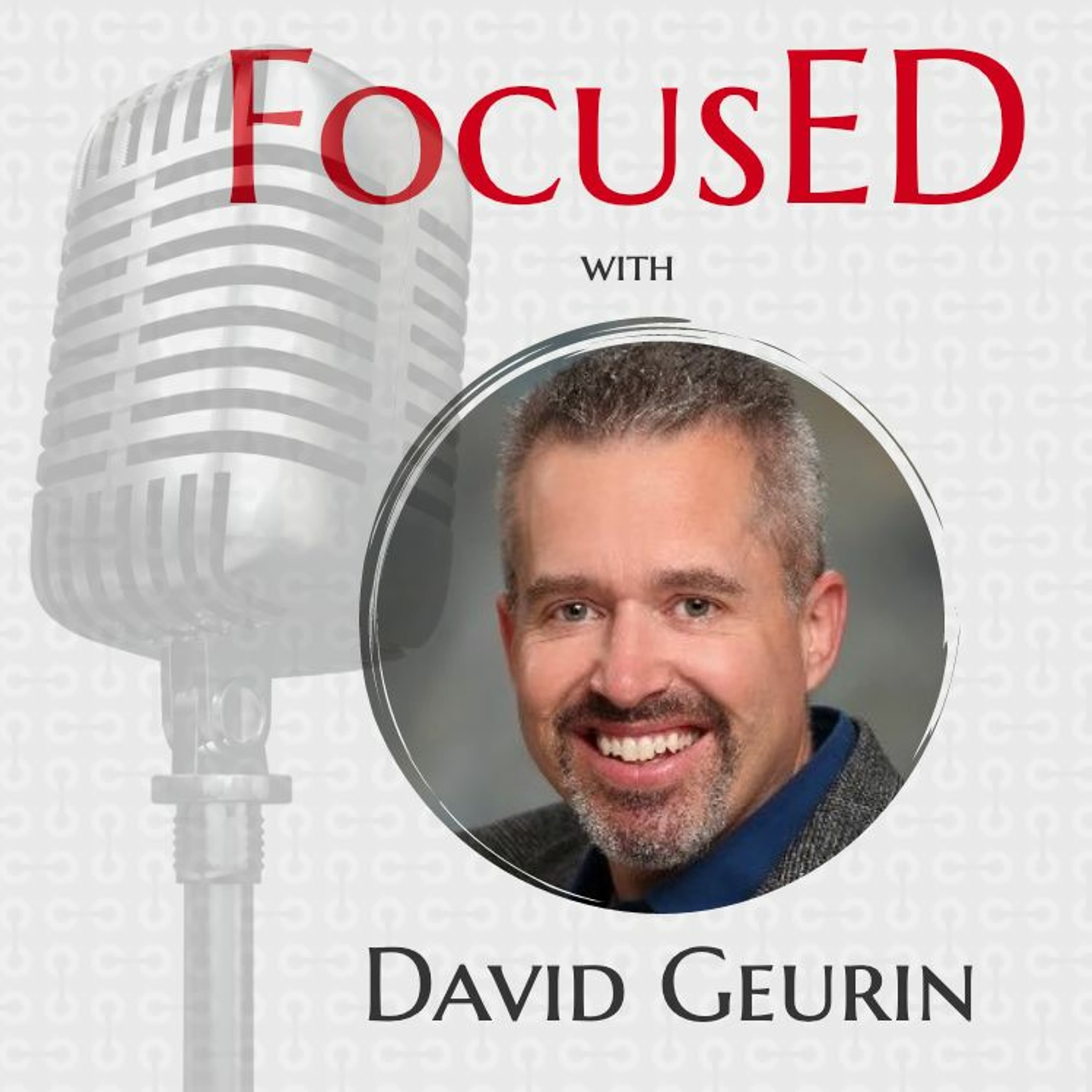 Season 4, Episode 4 of the FocusED School Leadership Podcast with David Geurin