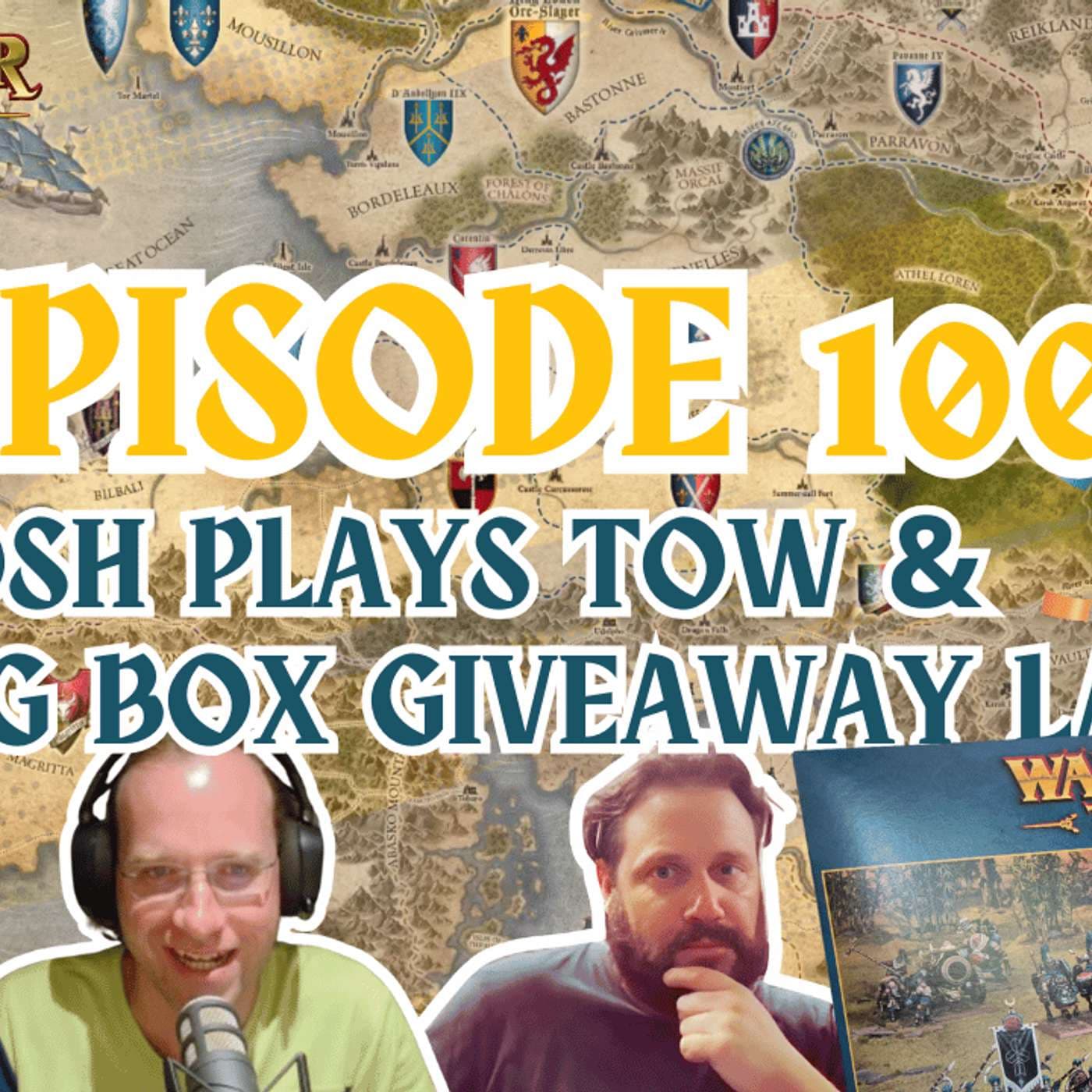 Episode 100 - Josh Plays TOW & Big Box Giveaway Launch