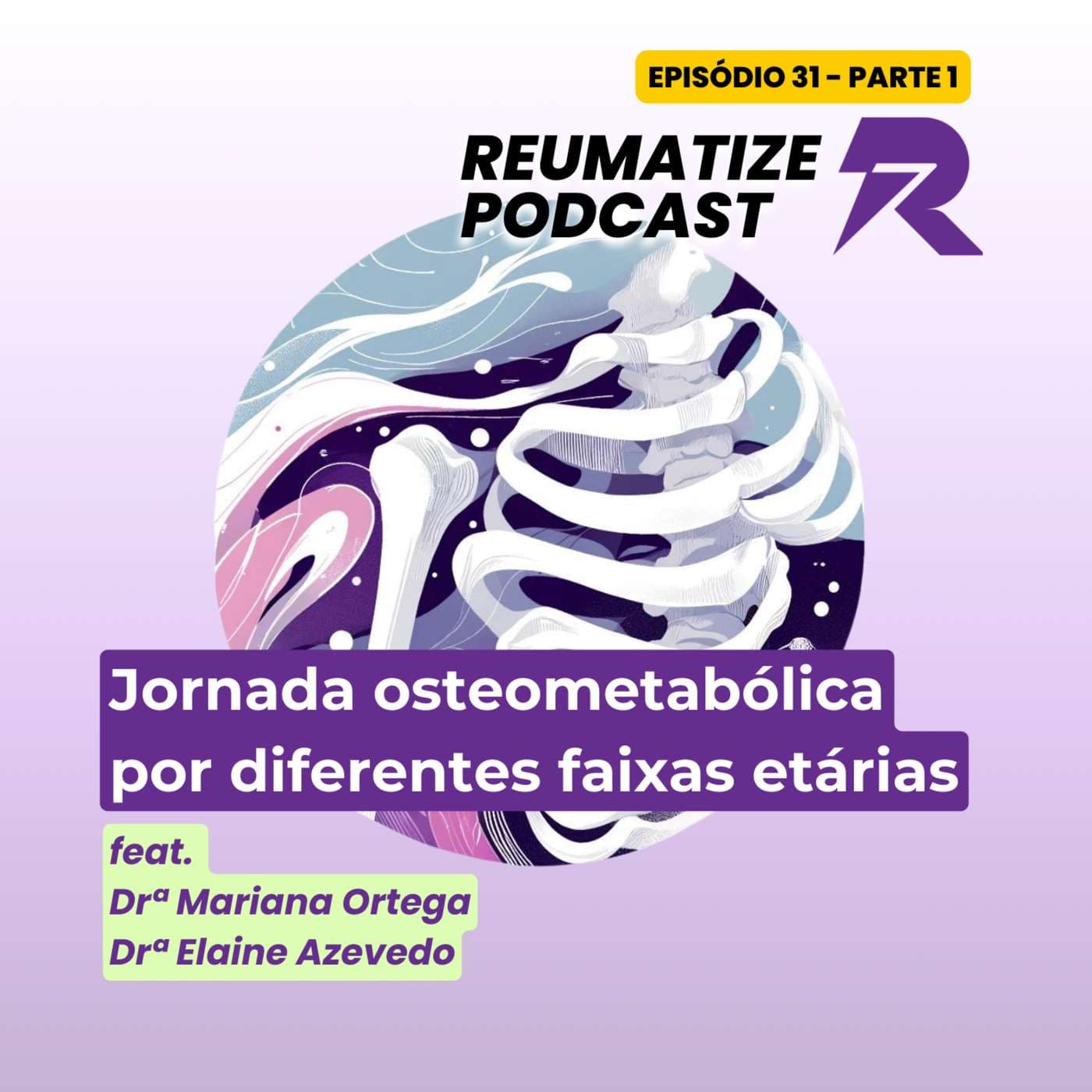 Parte 1 - Jornada osteometabólica por diferentes faixas etárias | Reumatize Podcast | Episódio 31