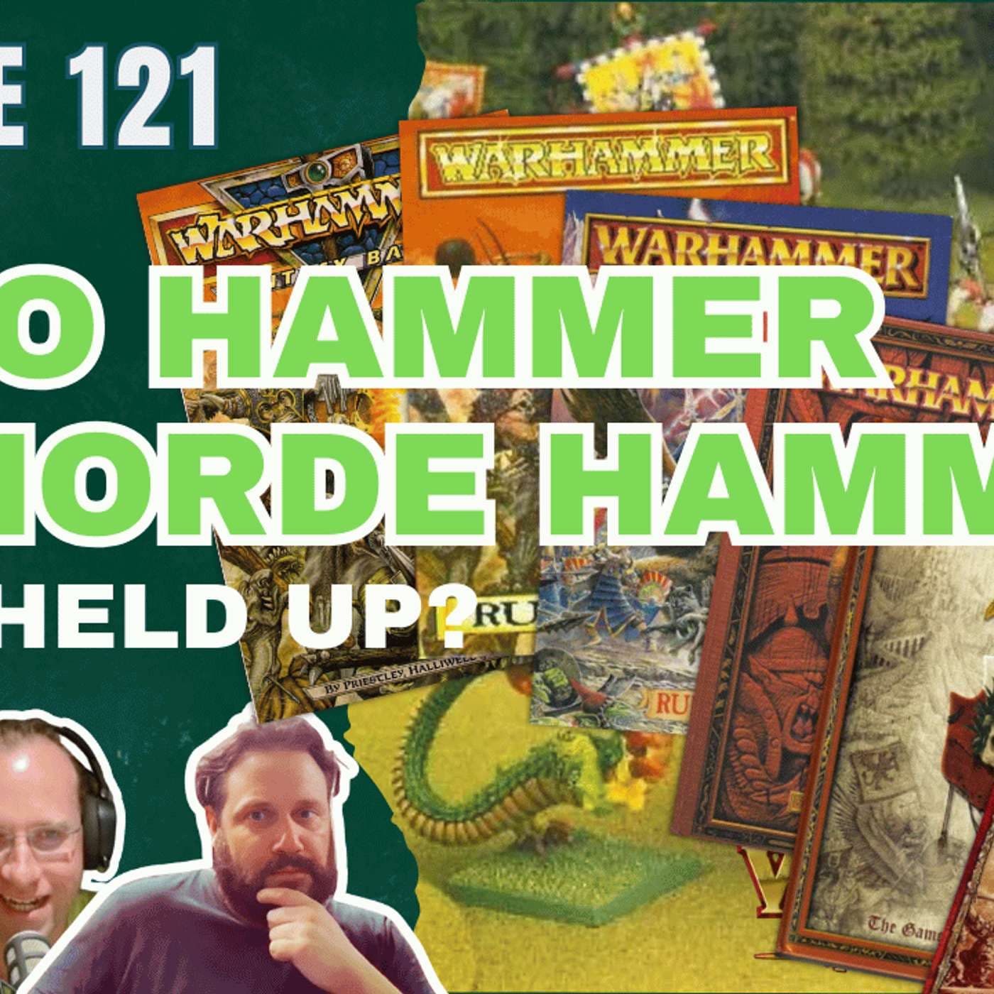 EP121 - From HeroHammer to HordeHammer - What held up over the editions - Warhammer The Old World