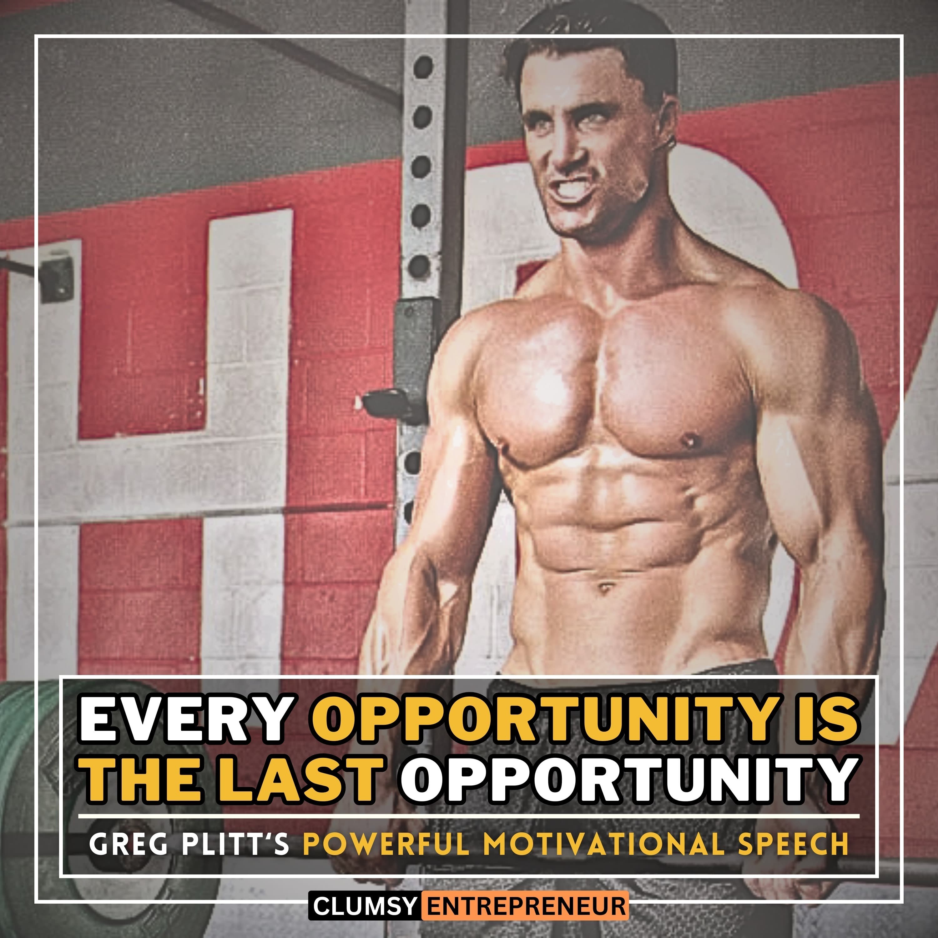 Every Opportunity is The Last Opportunity - Greg Plitt | Most Powerful Motivational Speech of The Decade | ADRENALINE BOOSTER