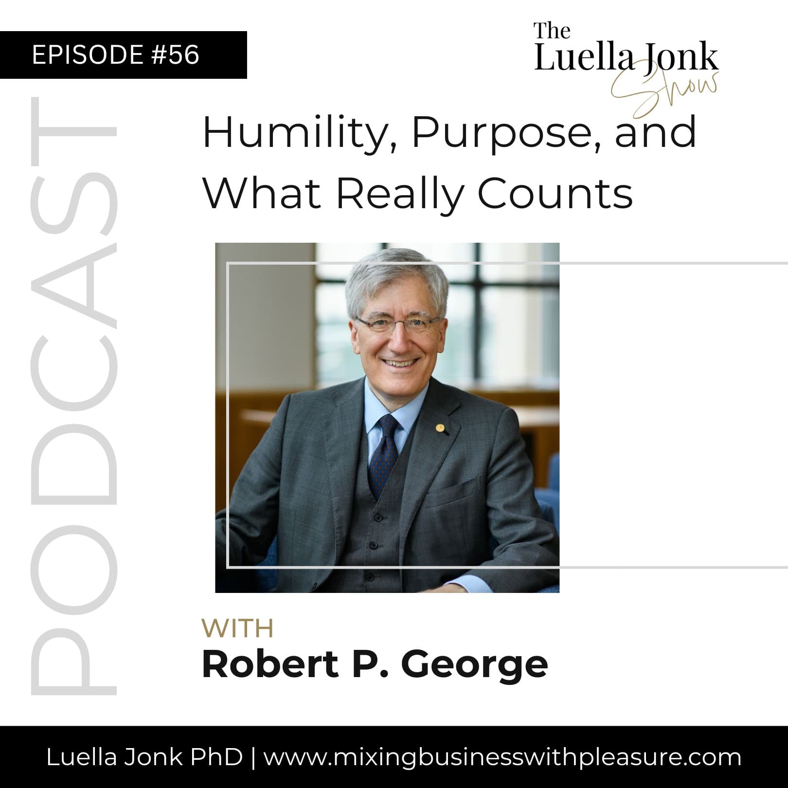 Episode #56: Robert P. George on Humility, Purpose, and the Sacred Order of Family